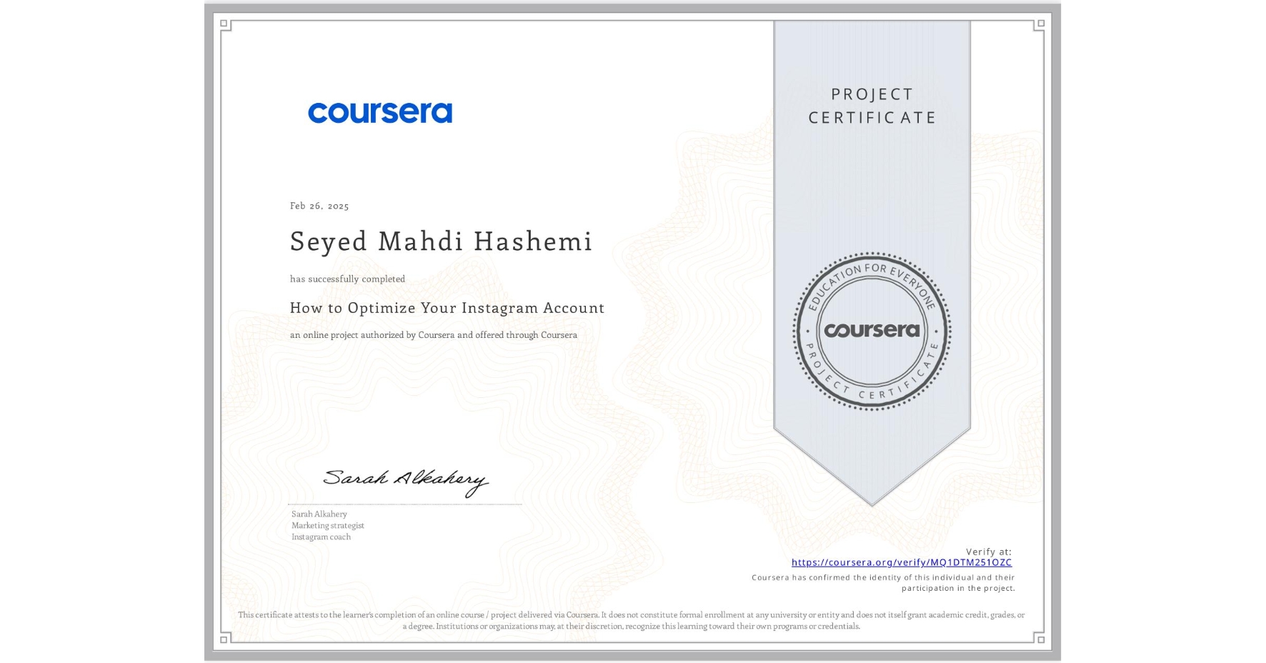View certificate for Seyed Mahdi Hashemi, How to Optimize Your Instagram Account , an online non-credit course authorized by Coursera and offered through Coursera