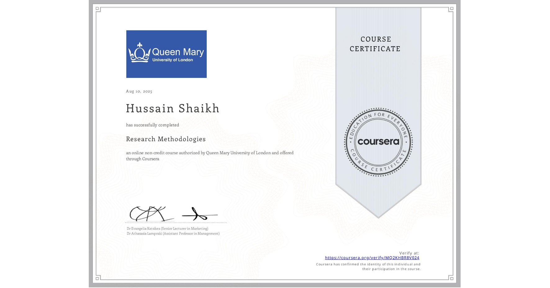 View certificate for Hussain Shaikh, Research Methodologies, an online non-credit course authorized by Queen Mary University of London and offered through Coursera