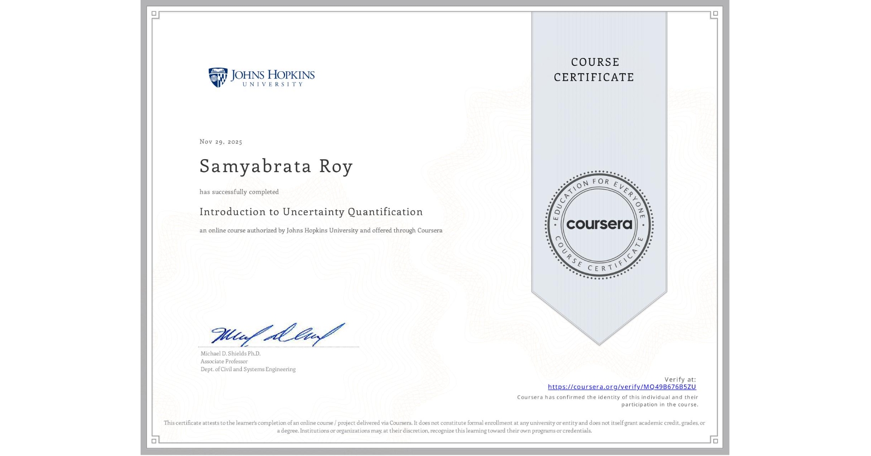 View certificate for Samyabrata Roy, Introduction to Uncertainty Quantification, an online non-credit course authorized by Johns Hopkins University and offered through Coursera