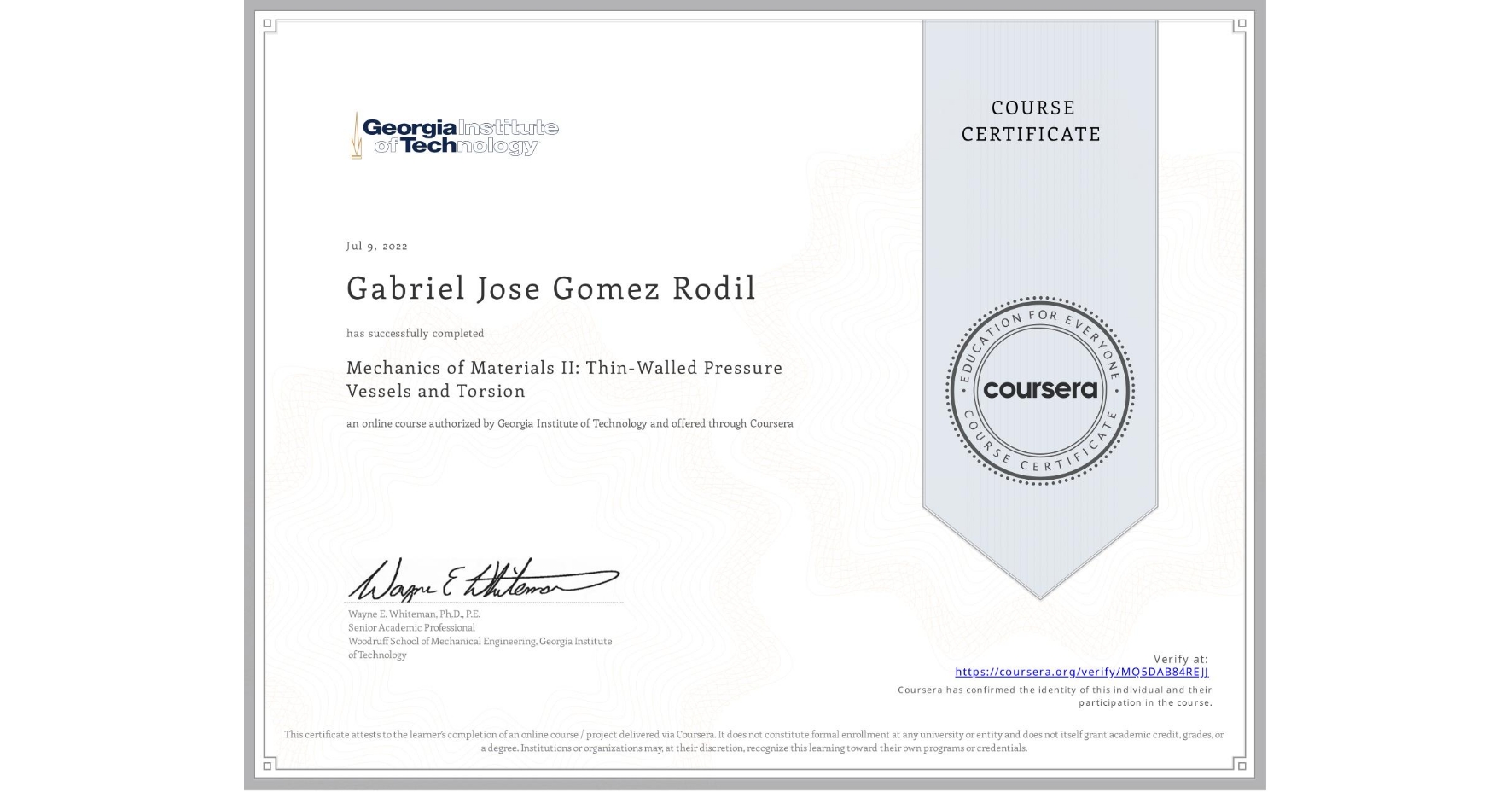View certificate for Gabriel Jose Gomez Rodil, Mechanics of Materials II: Thin-Walled Pressure Vessels and Torsion, an online non-credit course authorized by Georgia Institute of Technology and offered through Coursera