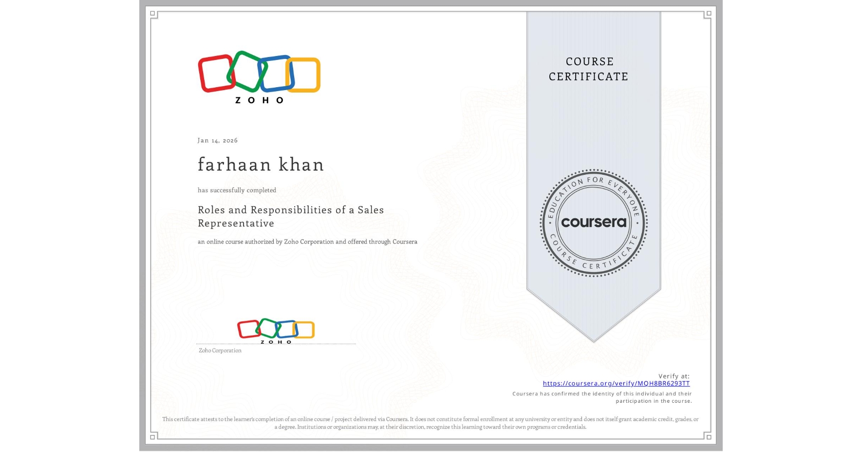 View certificate for farhaan khan, Roles and Responsibilities of a Sales Representative , an online non-credit course authorized by Zoho Corporation and offered through Coursera