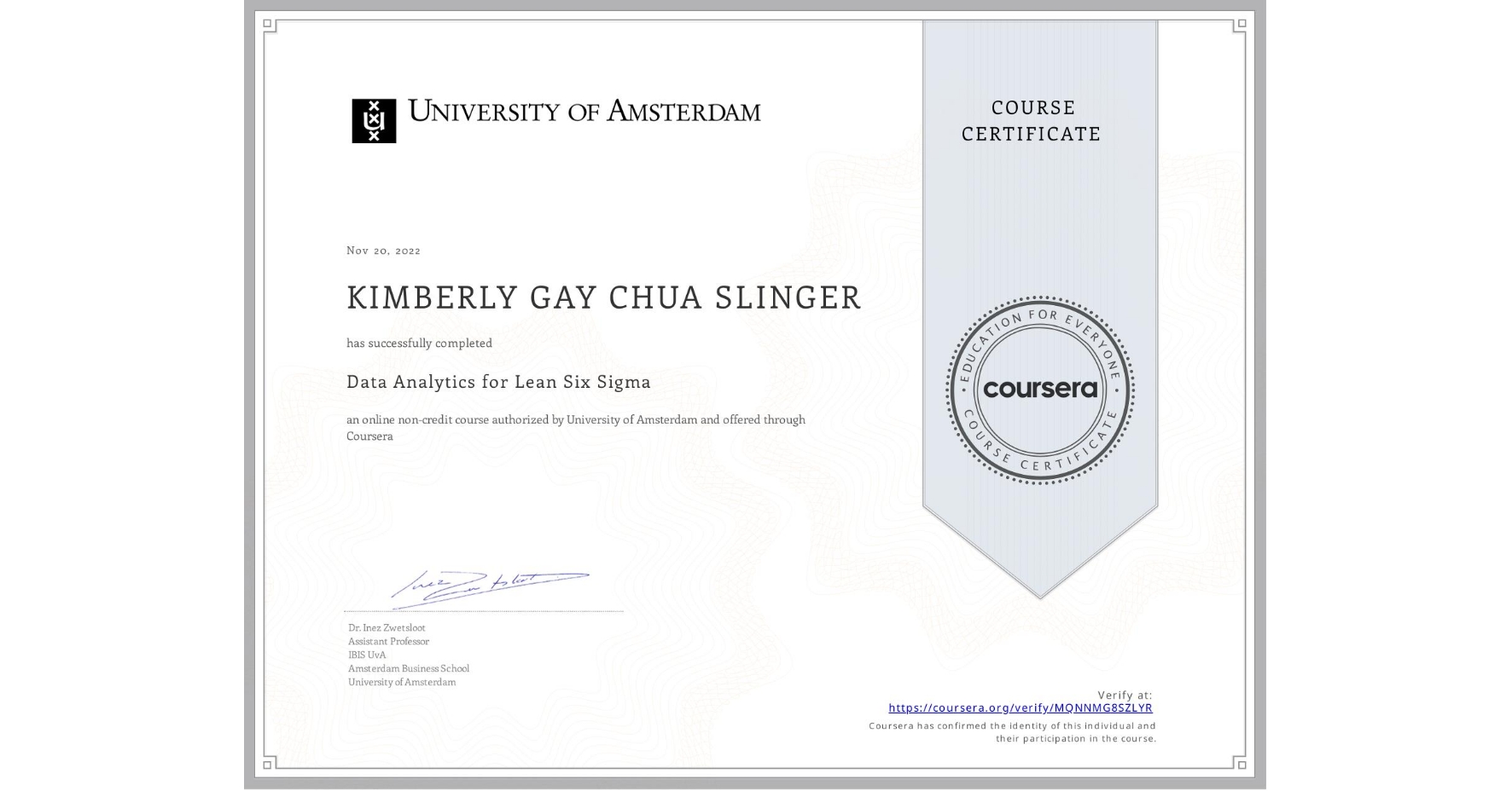 View certificate for KIMBERLY GAY CHUA SLINGER, Data Analytics for Lean Six Sigma, an online non-credit course authorized by University of Amsterdam and offered through Coursera