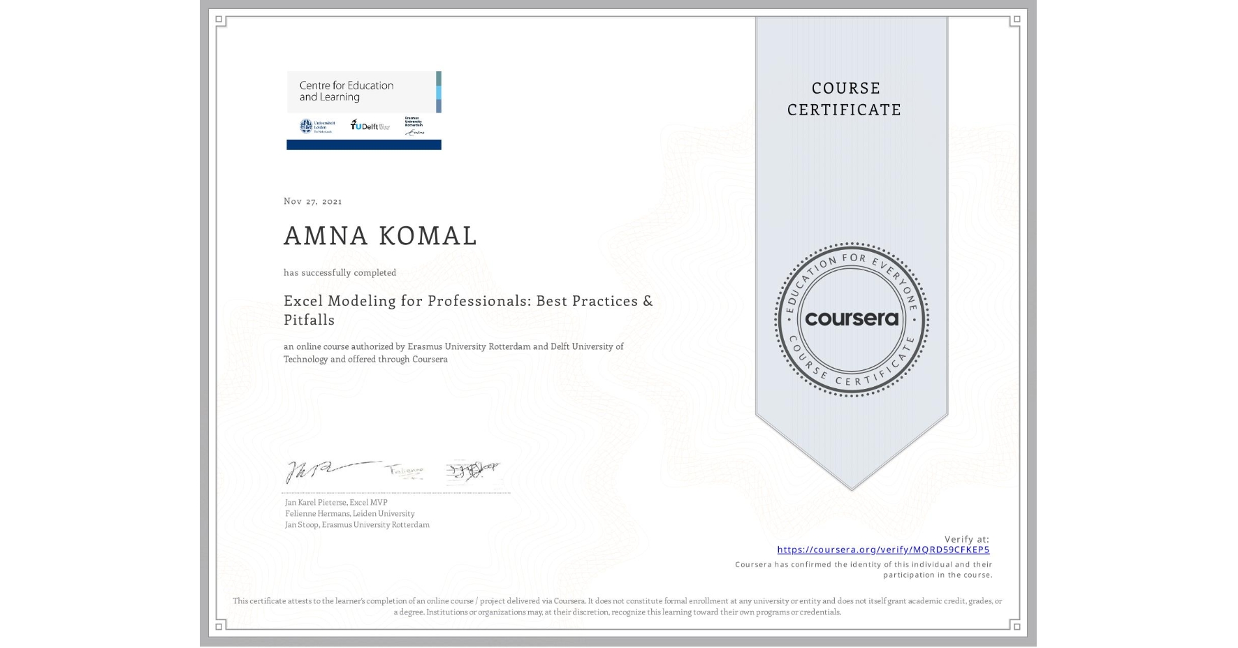 View certificate for AMNA KOMAL, Excel Modeling for Professionals: Best Practices & Pitfalls, an online non-credit course authorized by Erasmus University Rotterdam & Delft University of Technology and offered through Coursera