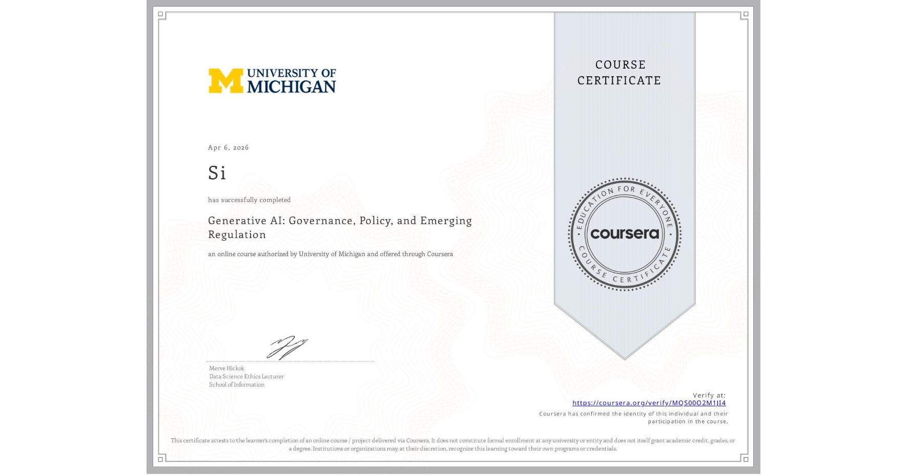 View certificate for Si , Generative AI: Governance, Policy, and Emerging Regulation, an online non-credit course authorized by University of Michigan and offered through Coursera