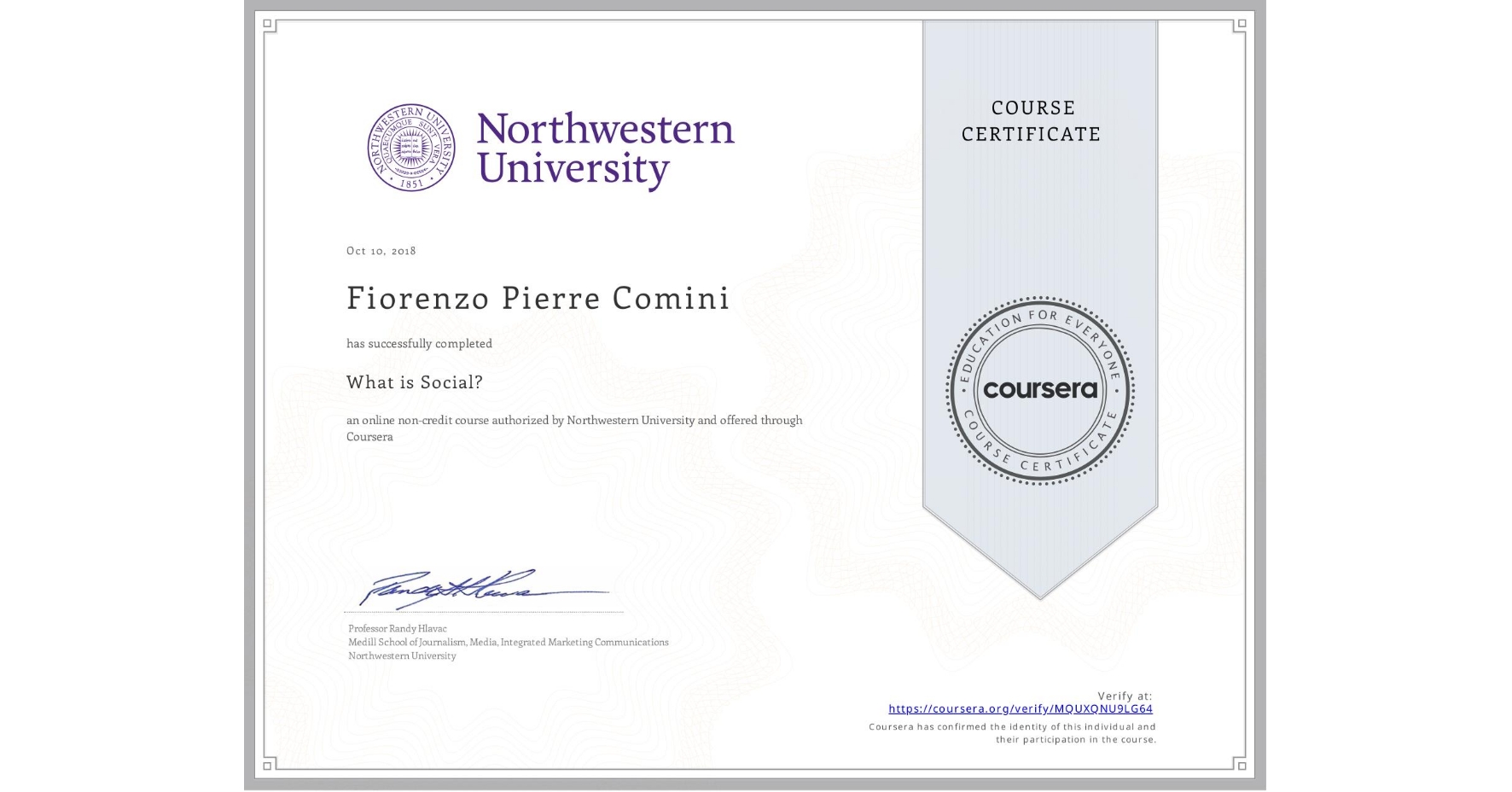 View certificate for Fiorenzo Pierre Comini, What is Social?, an online non-credit course authorized by Northwestern University and offered through Coursera