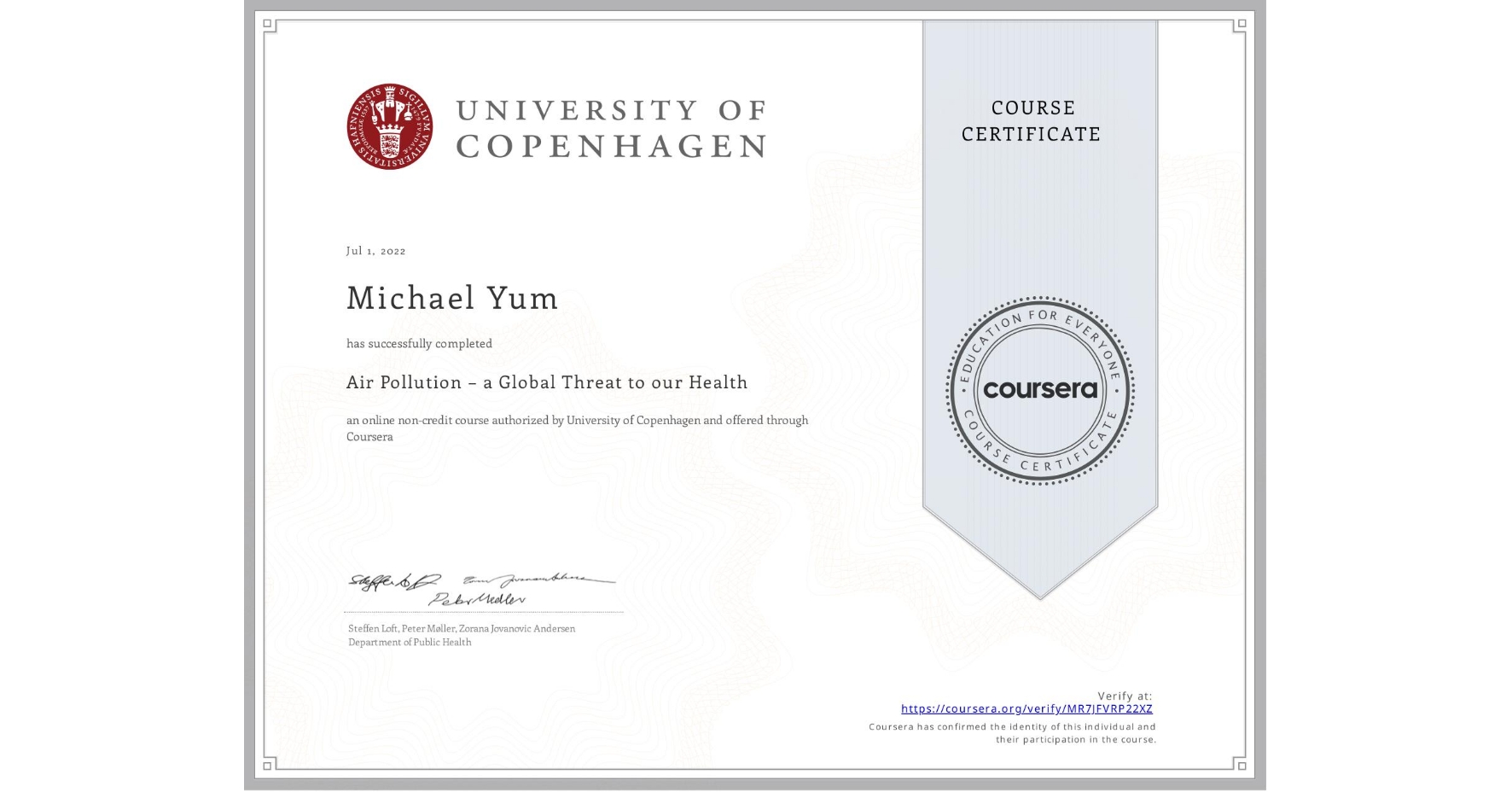 View certificate for Michael Yum, Air Pollution – a Global Threat to our Health, an online non-credit course authorized by University of Copenhagen and offered through Coursera