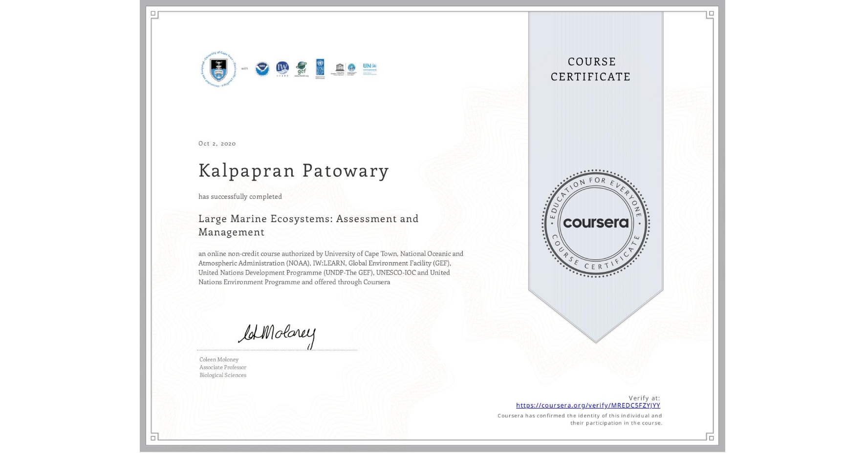 View certificate for Kalpapran Patowary, Large Marine Ecosystems: Assessment and Management, an online non-credit course authorized by University of Cape Town, National Oceanic and Atmospheric Administration (NOAA), IW:LEARN, Global Environment Facility (GEF), United Nations Development Programme (UNDP-The GEF), UNESCO-IOC & United Nations Environment Programme and offered through Coursera