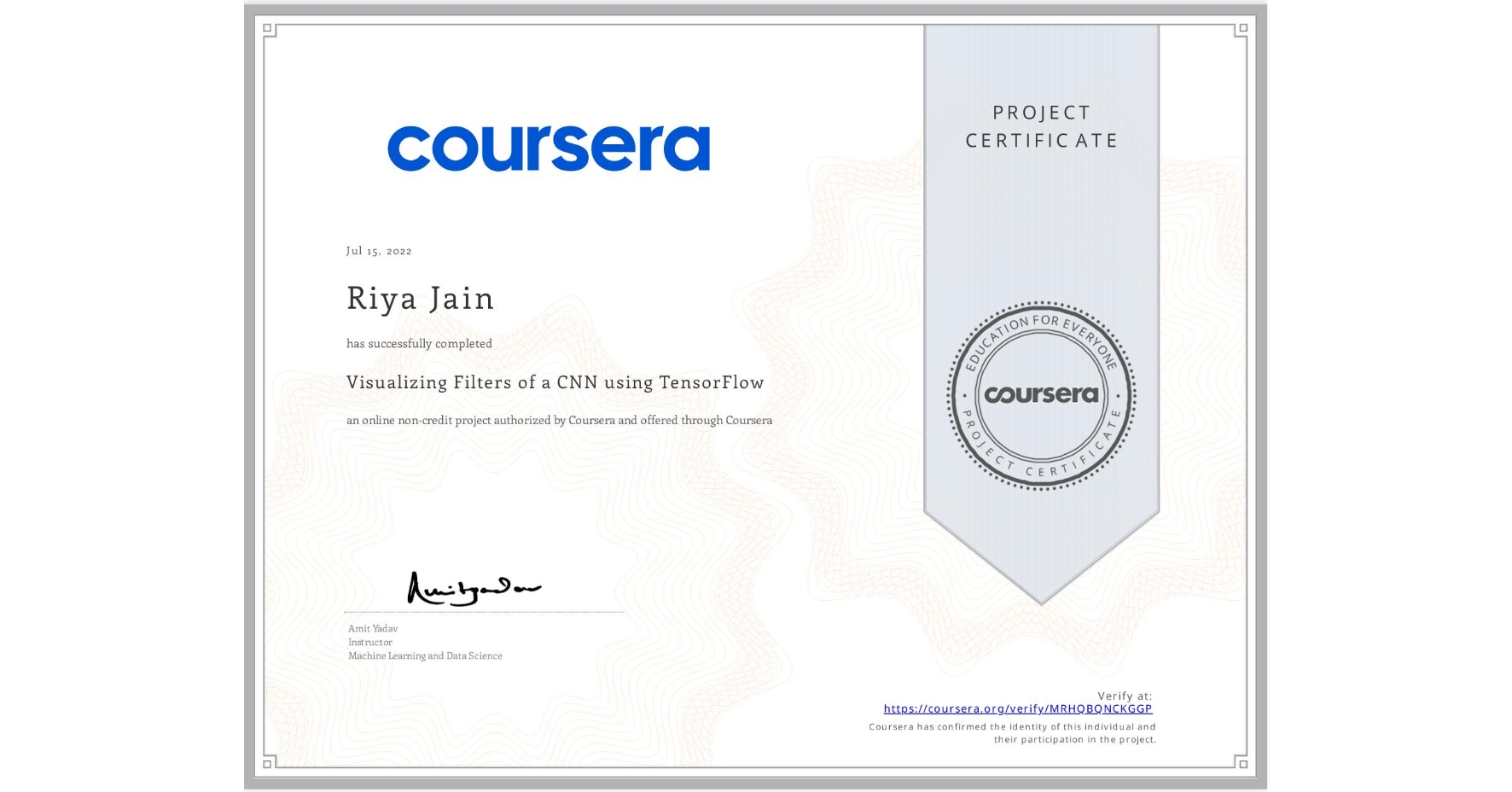 View certificate for Riya Jain, Visualizing Filters of a CNN using TensorFlow, an online non-credit course authorized by Coursera and offered through Coursera