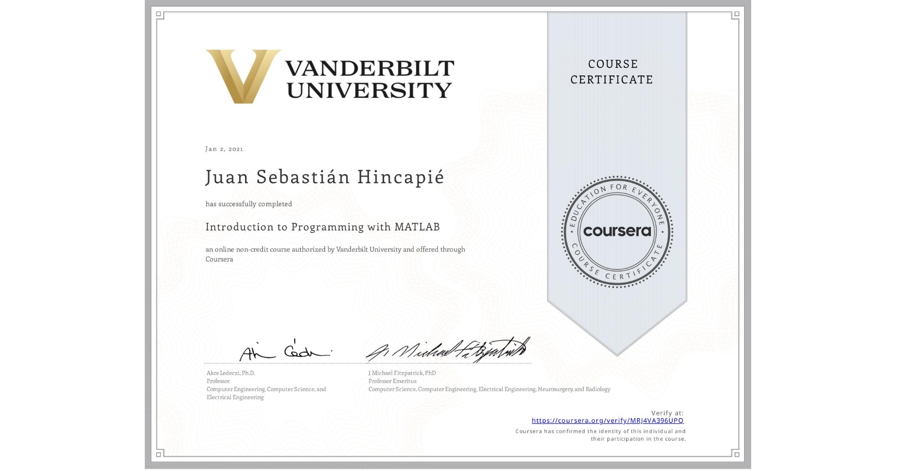 View certificate for Juan Sebastián Hincapié, Introduction to Programming with MATLAB, an online non-credit course authorized by Vanderbilt University and offered through Coursera