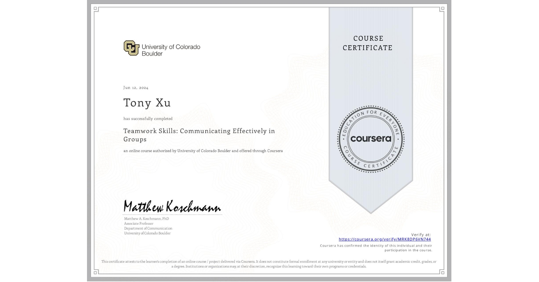 View certificate for Tony Xu, Teamwork Skills: Communicating Effectively in Groups, an online non-credit course authorized by University of Colorado Boulder and offered through Coursera