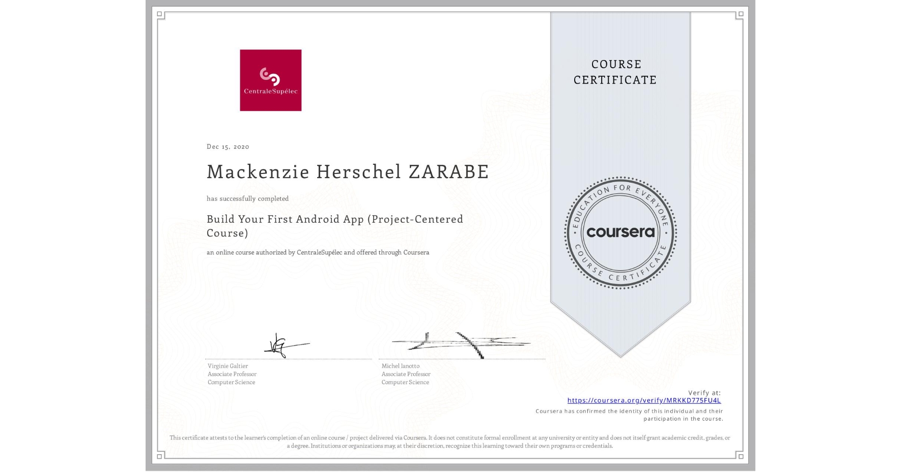View certificate for Mackenzie Herschel ZARABE, Build Your First Android App (Project-Centered Course), an online non-credit course authorized by CentraleSupélec and offered through Coursera