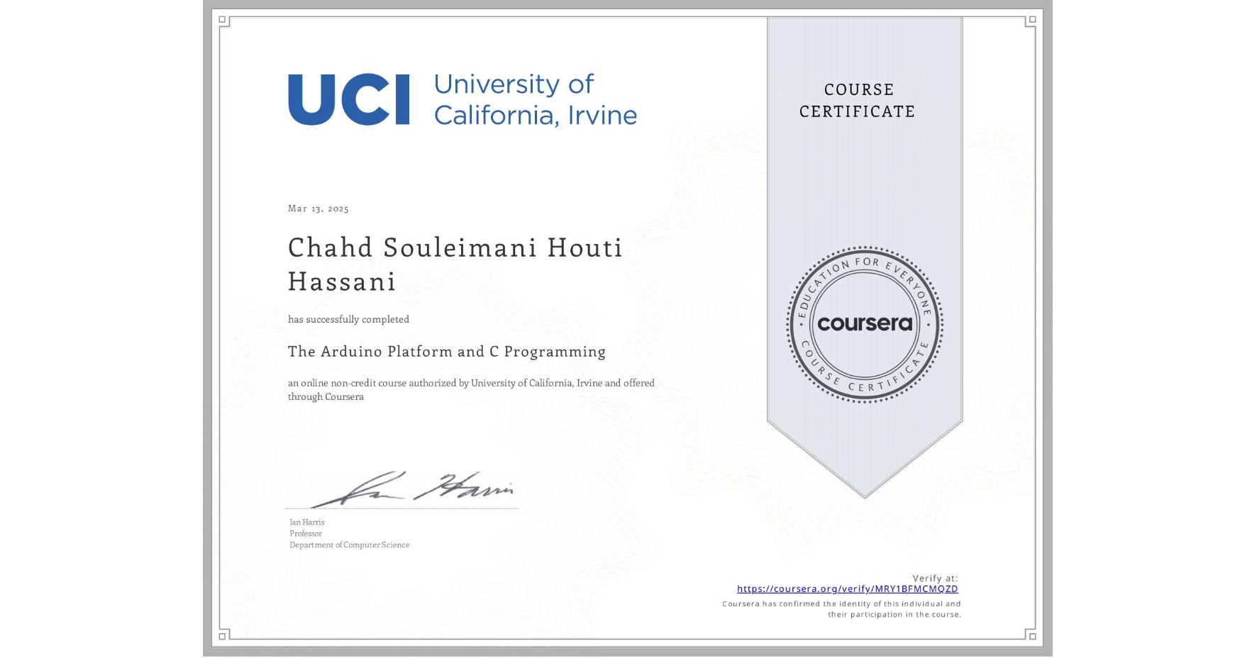 View certificate for Chahd Souleimani Houti Hassani, The Arduino Platform and C Programming, an online non-credit course authorized by University of California, Irvine and offered through Coursera