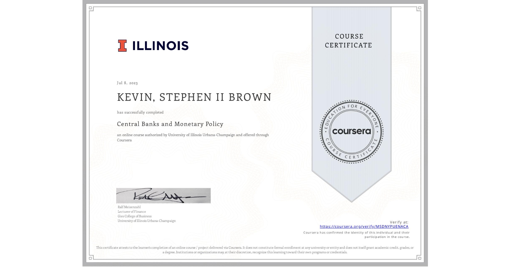 View certificate for KEVIN, STEPHEN II BROWN, Central Banks and Monetary Policy, an online non-credit course authorized by University of Illinois Urbana-Champaign and offered through Coursera