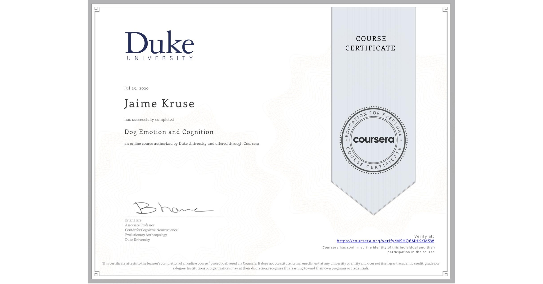 View certificate for Jaime Kruse, Dog Emotion and Cognition, an online non-credit course authorized by Duke University and offered through Coursera