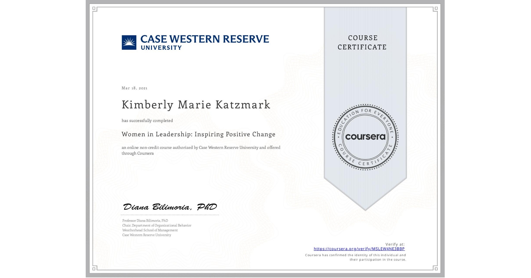 View certificate for Kimberly Marie Katzmark, Women in Leadership: Inspiring Positive Change, an online non-credit course authorized by Case Western Reserve University and offered through Coursera
