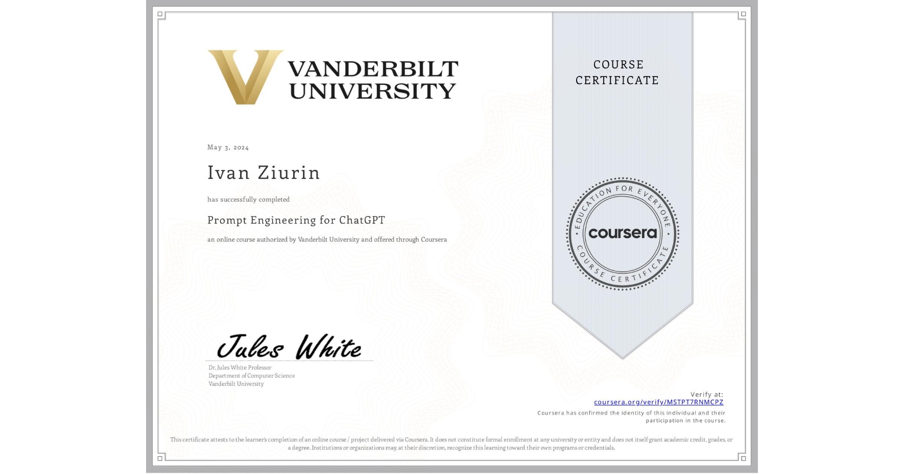 View certificate for Ivan Ziurin, Prompt Engineering for ChatGPT, an online non-credit course authorized by Vanderbilt University and offered through Coursera