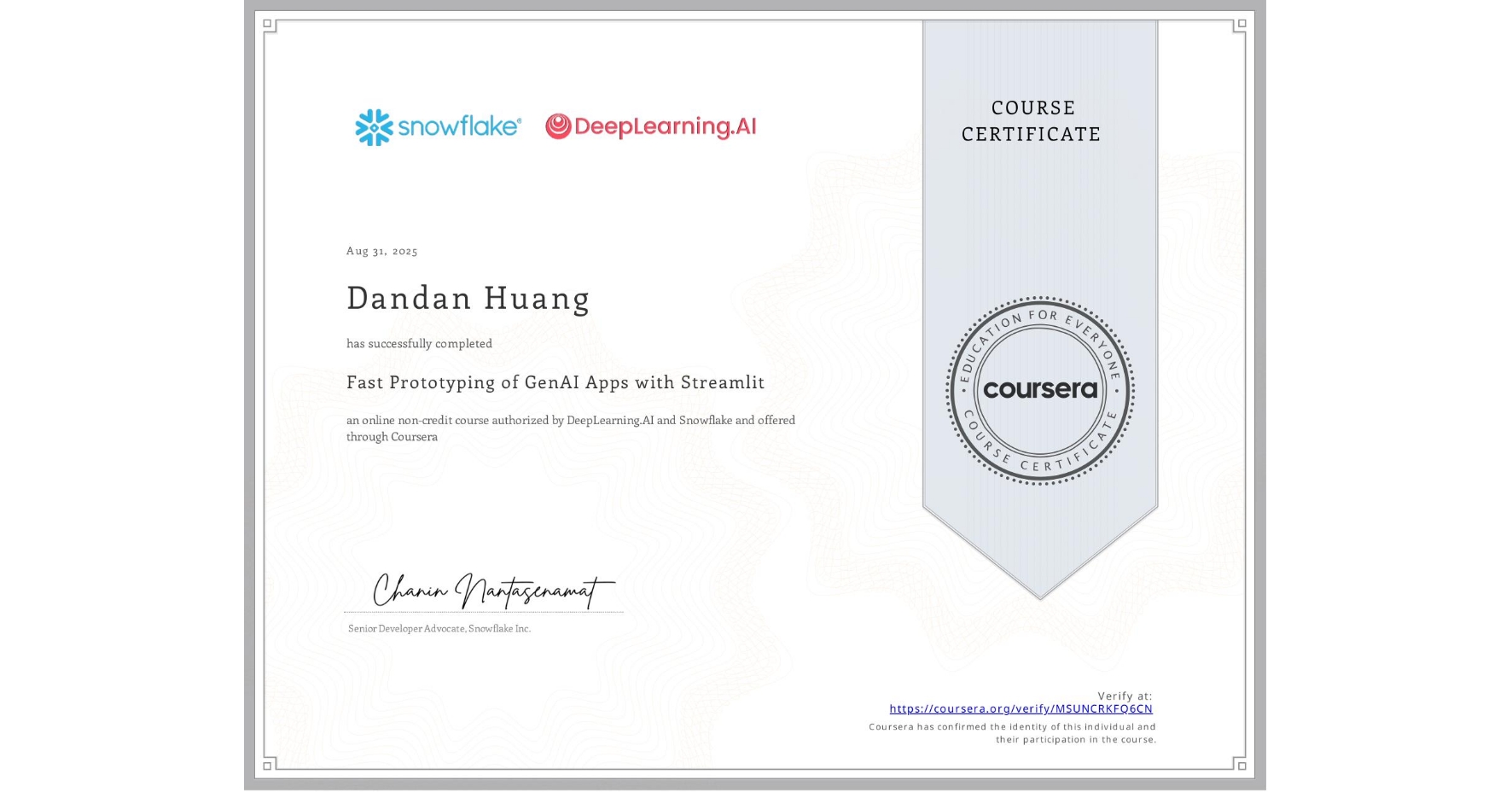View certificate for Dandan Huang, Fast Prototyping of GenAI Apps with Streamlit, an online non-credit course authorized by DeepLearning.AI & Snowflake and offered through Coursera