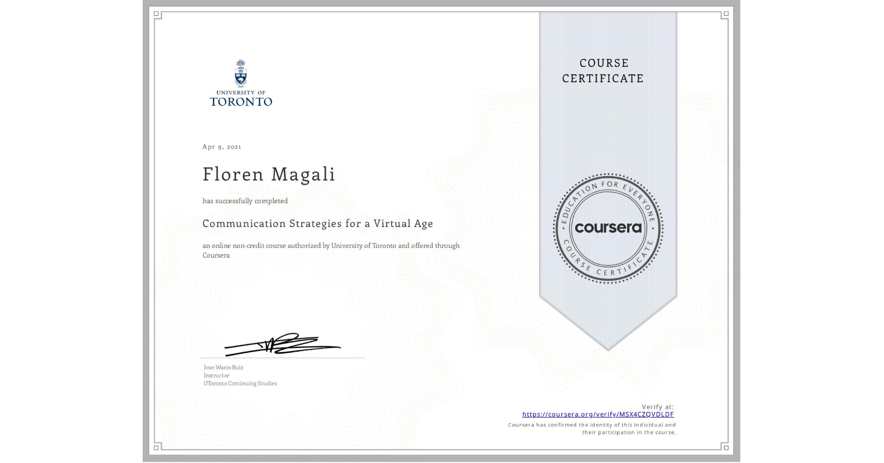 View certificate for Floren Magali, Communication Strategies for a Virtual Age, an online non-credit course authorized by University of Toronto and offered through Coursera