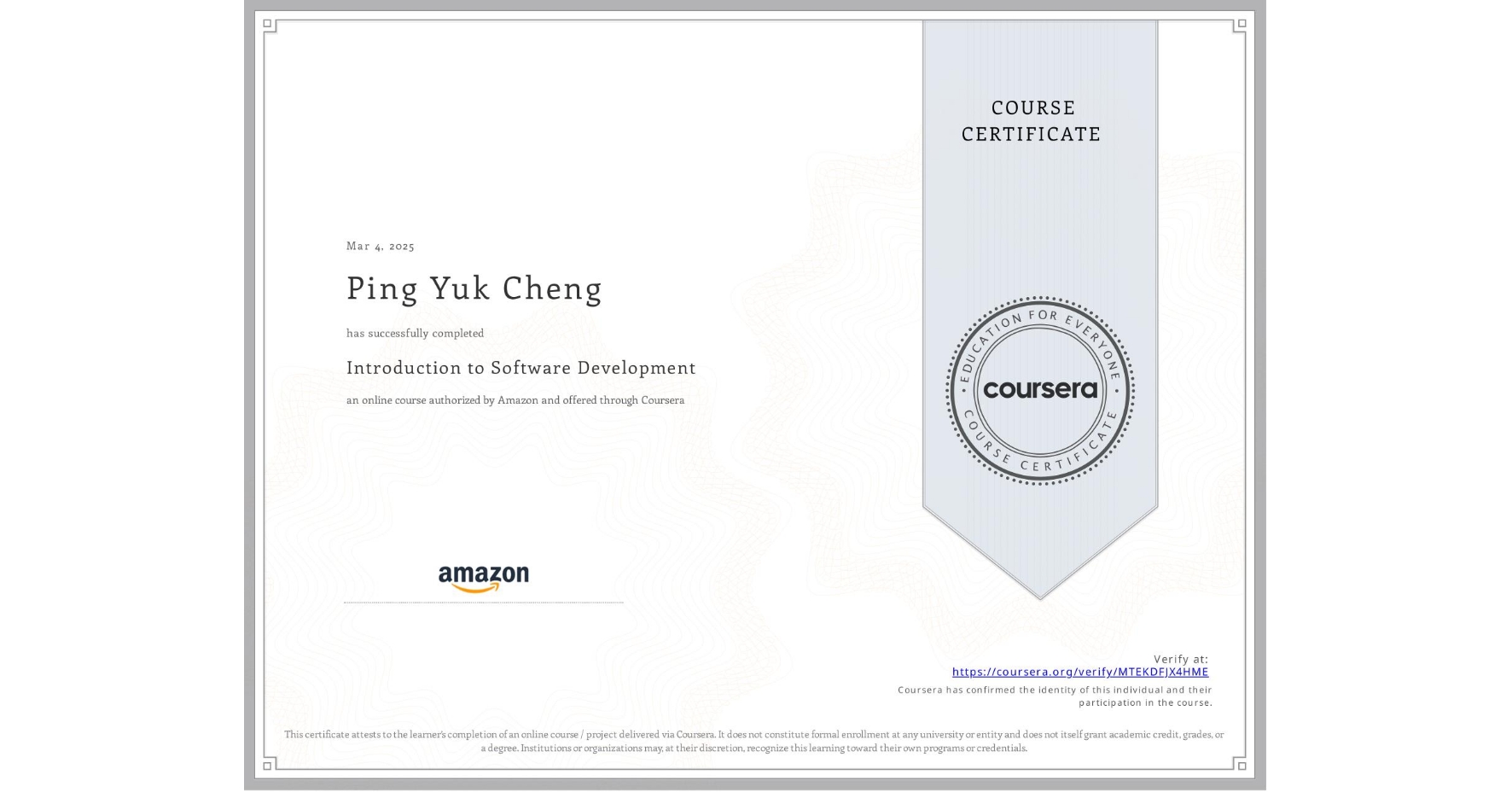 View certificate for Ping Yuk Cheng, Introduction to Software Development, an online non-credit course authorized by Amazon and offered through Coursera
