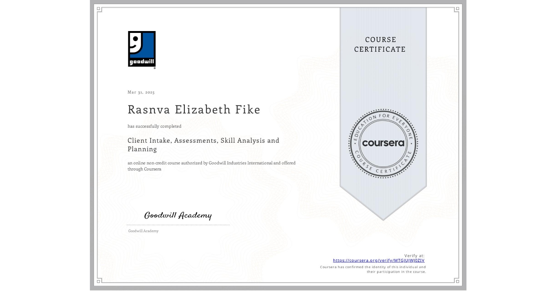 View certificate for Rasnva Elizabeth Fike, Client Intake, Assessments, Skill Analysis and Planning, an online non-credit course authorized by Goodwill Industries International and offered through Coursera