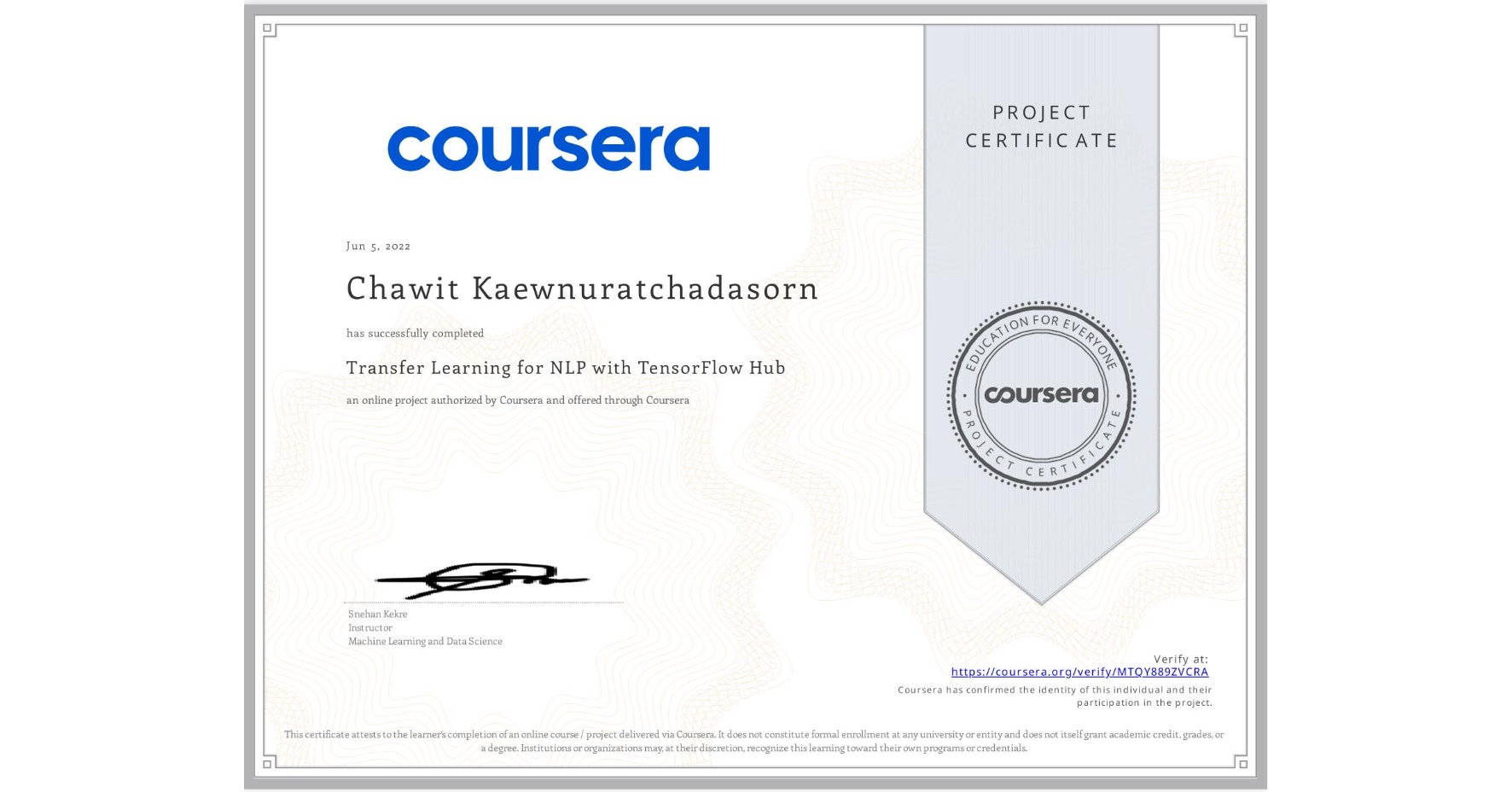 View certificate for Chawit Kaewnuratchadasorn, Transfer Learning for NLP with TensorFlow Hub, an online non-credit course authorized by Coursera and offered through Coursera
