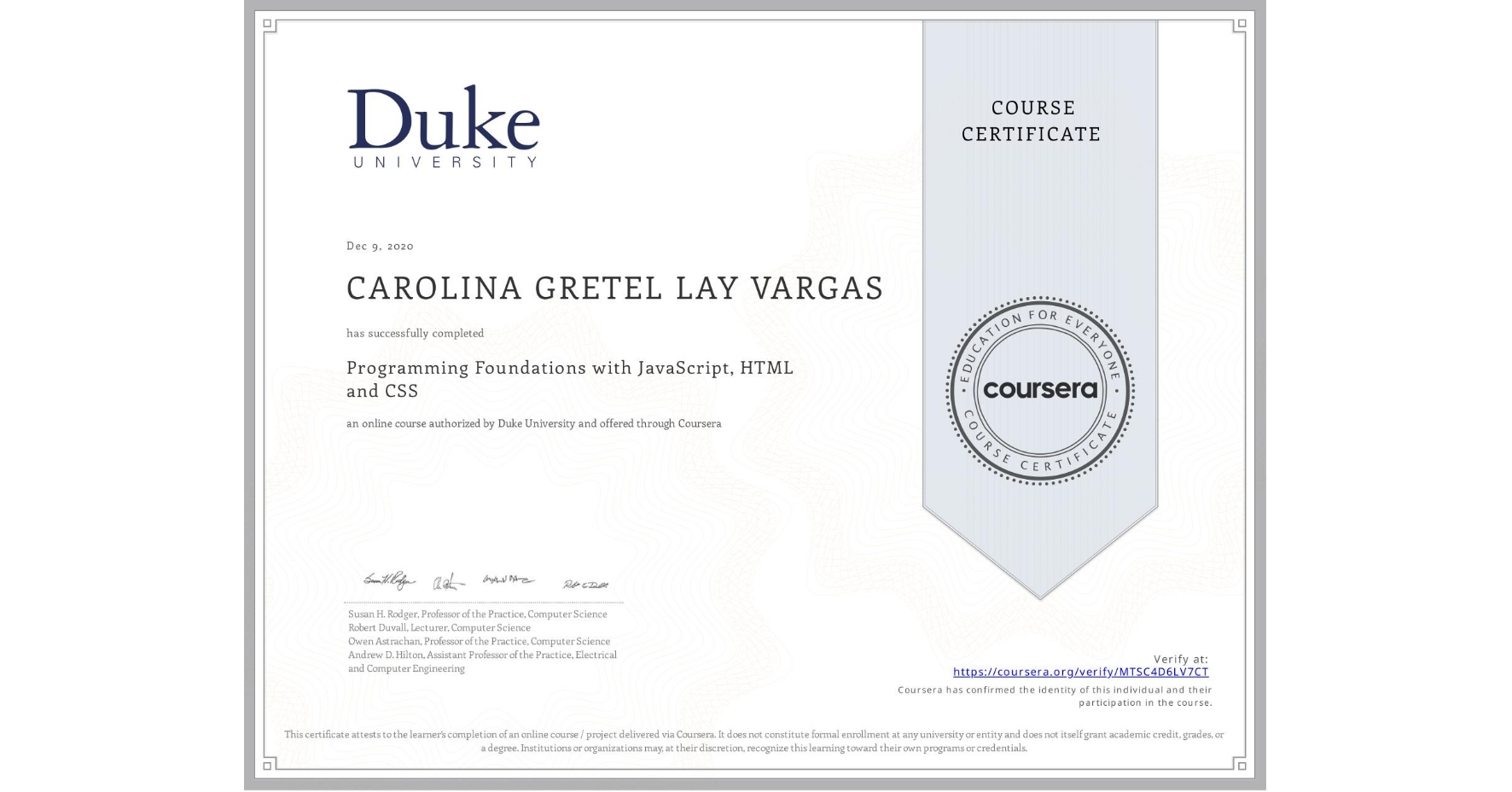 View certificate for CAROLINA GRETEL  LAY VARGAS, Programming Foundations with JavaScript, HTML and CSS, an online non-credit course authorized by Duke University and offered through Coursera