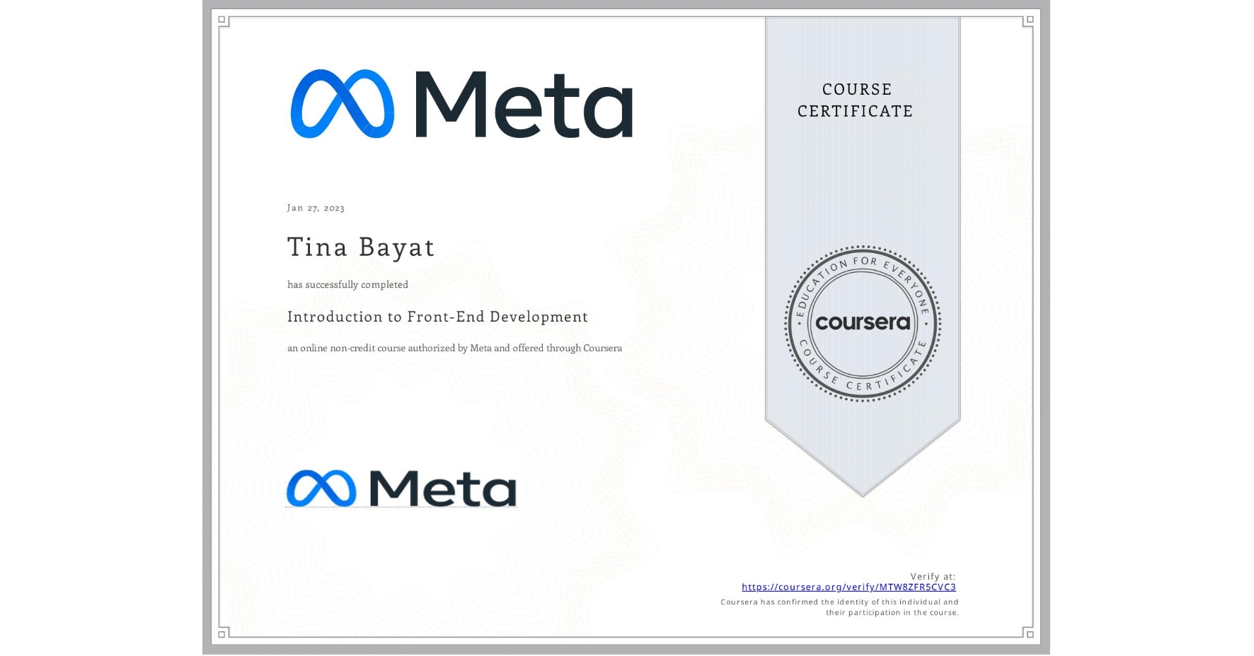 View certificate for Tina Bayat, Introduction to Front-End Development, an online non-credit course authorized by Meta and offered through Coursera