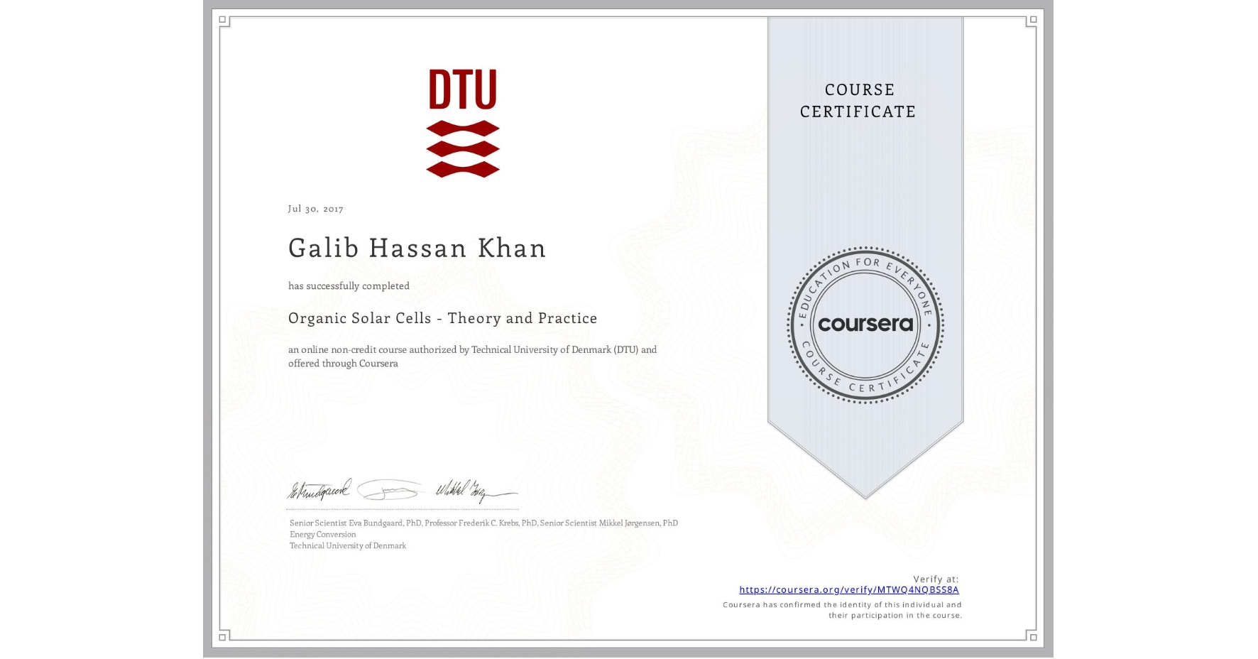 View certificate for Galib Hassan  Khan, Organic Solar Cells - Theory and Practice, an online non-credit course authorized by Technical University of Denmark (DTU) and offered through Coursera