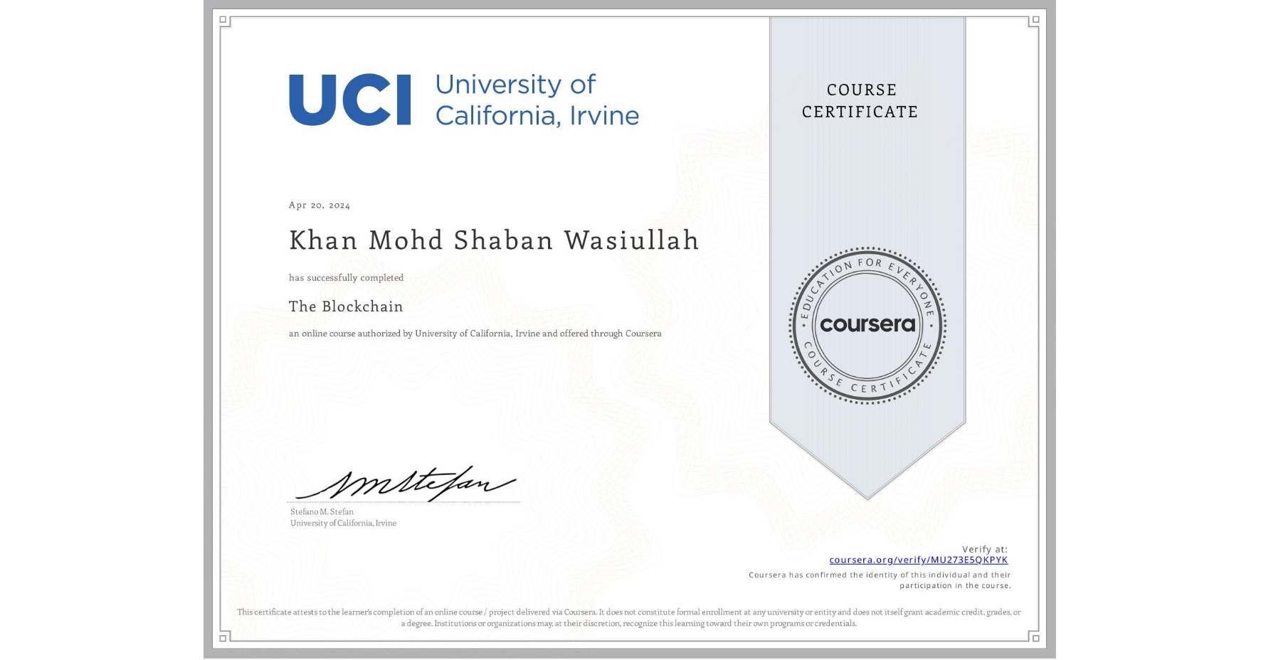 View certificate for Khan Mohd Shaban Wasiullah              , The Blockchain, an online non-credit course authorized by University of California, Irvine and offered through Coursera