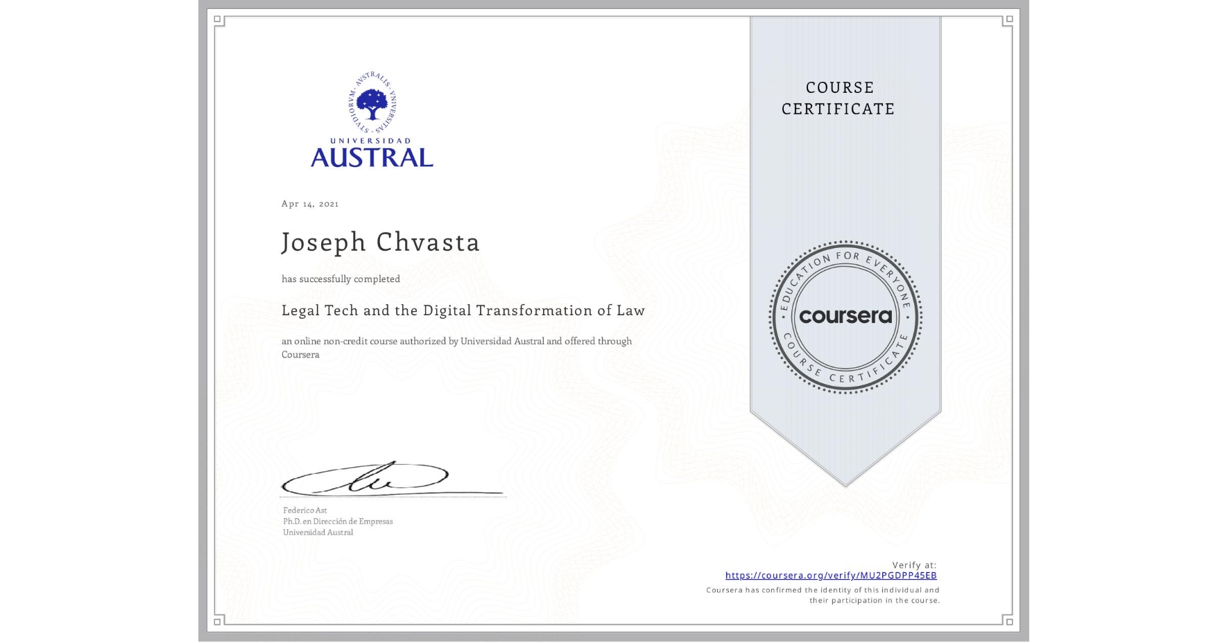 View certificate for Joseph Chvasta, Legal Tech and the Digital Transformation of Law, an online non-credit course authorized by Universidad Austral and offered through Coursera