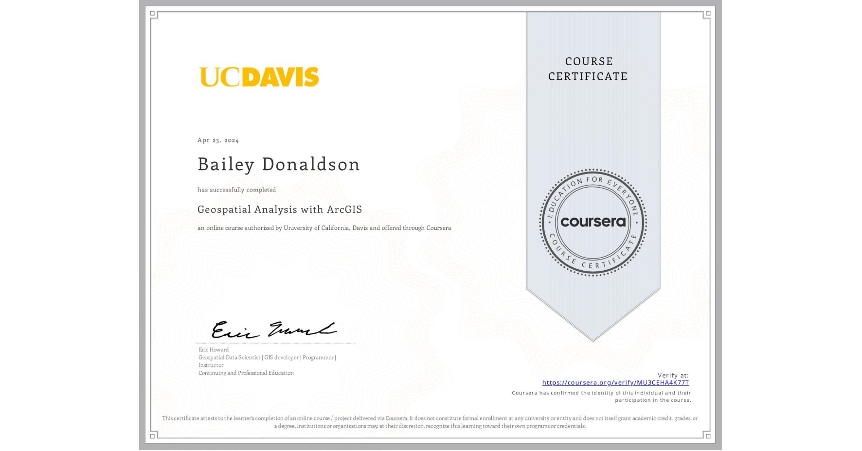 View certificate for Bailey Donaldson, Geospatial Analysis with ArcGIS , an online non-credit course authorized by University of California, Davis and offered through Coursera