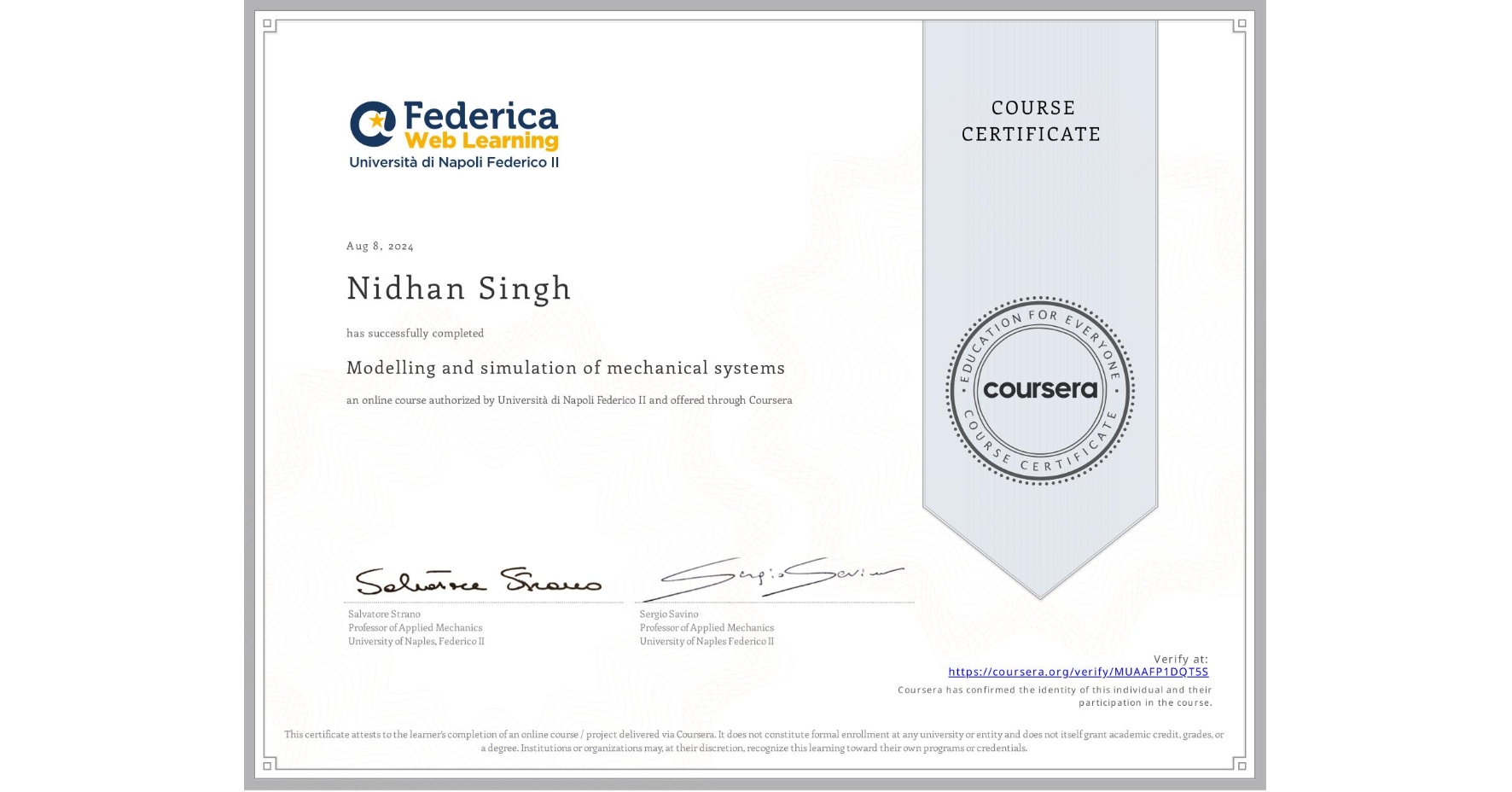 View certificate for Nidhan Singh, Modelling and simulation of mechanical systems, an online non-credit course authorized by Università di Napoli Federico II and offered through Coursera