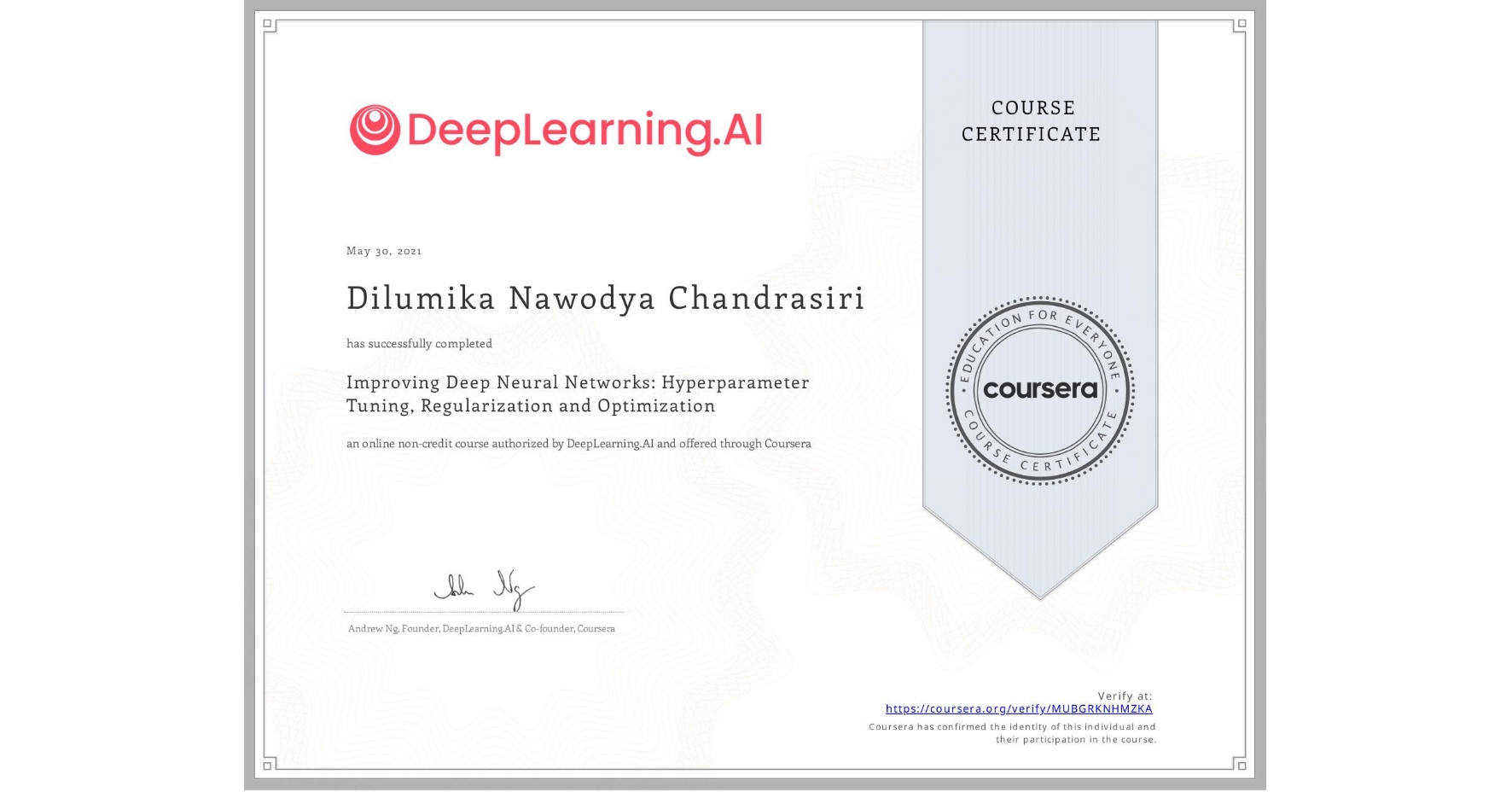 View certificate for Dilumika Nawodya Chandrasiri, Improving Deep Neural Networks: Hyperparameter Tuning, Regularization and Optimization, an online non-credit course authorized by DeepLearning.AI and offered through Coursera