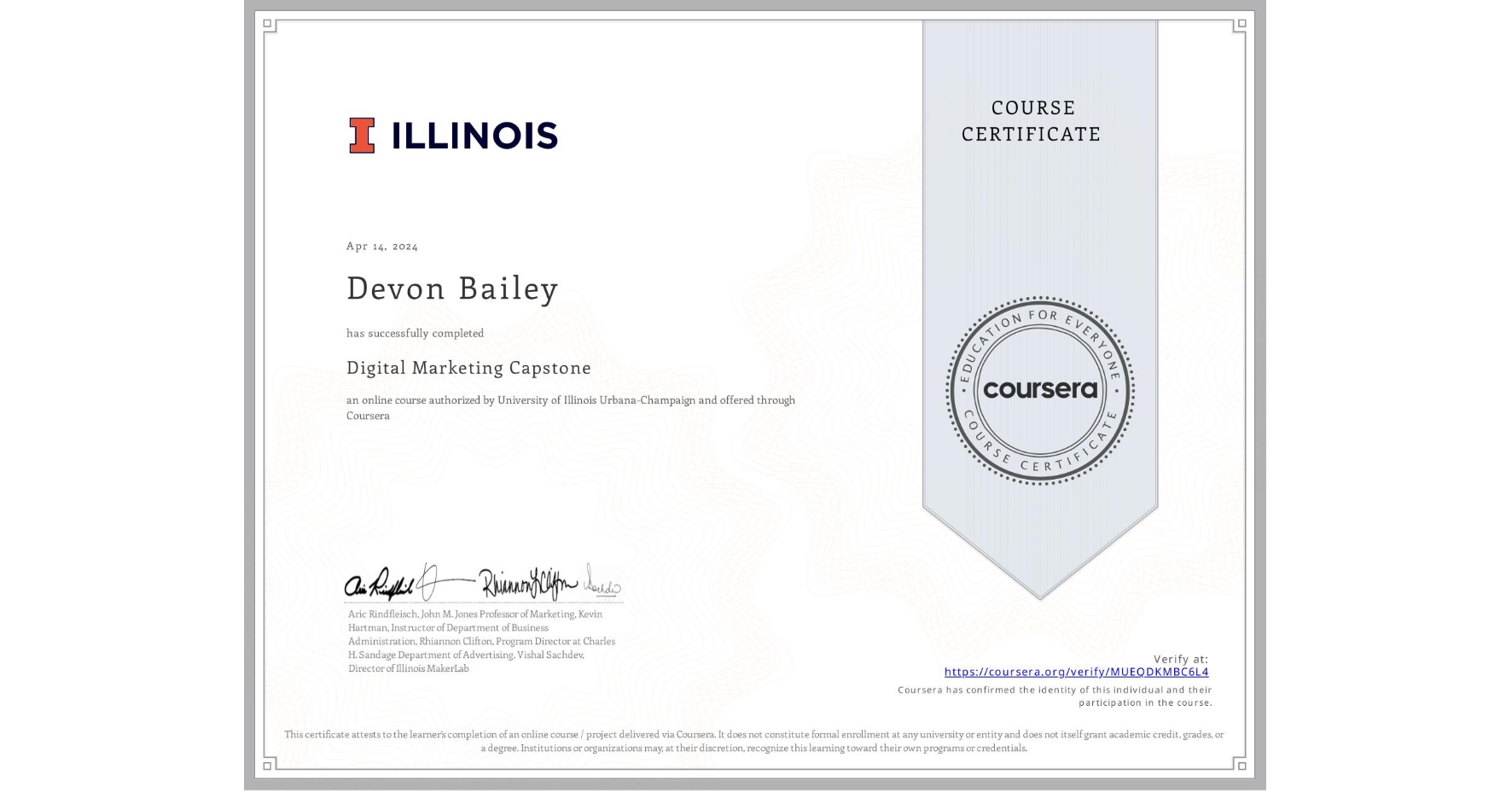 View certificate for Devon Bailey, Digital Marketing Capstone, an online non-credit course authorized by University of Illinois Urbana-Champaign and offered through Coursera