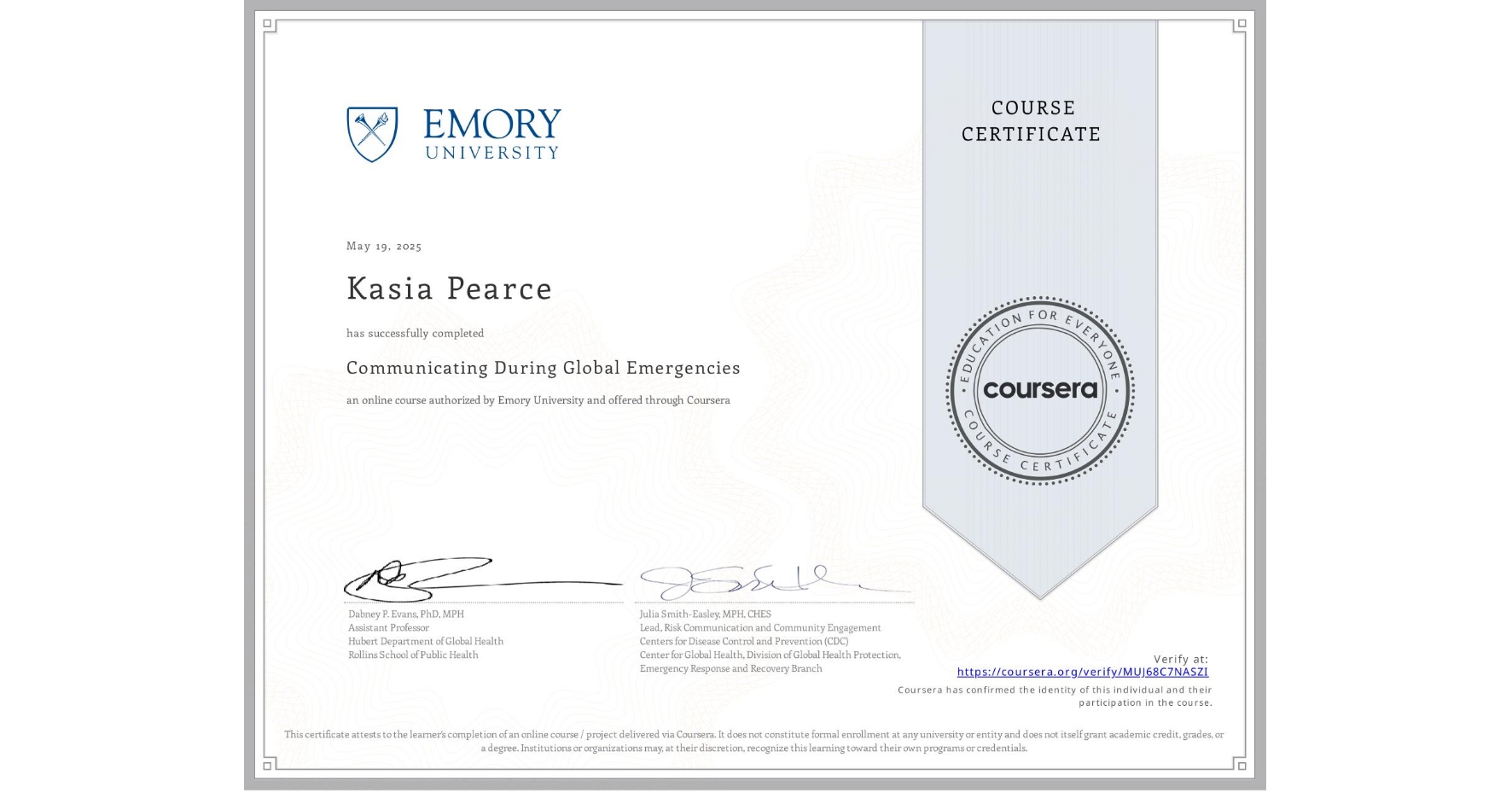 View certificate for Kasia Pearce, Communicating During Global Emergencies, an online non-credit course authorized by Emory University and offered through Coursera