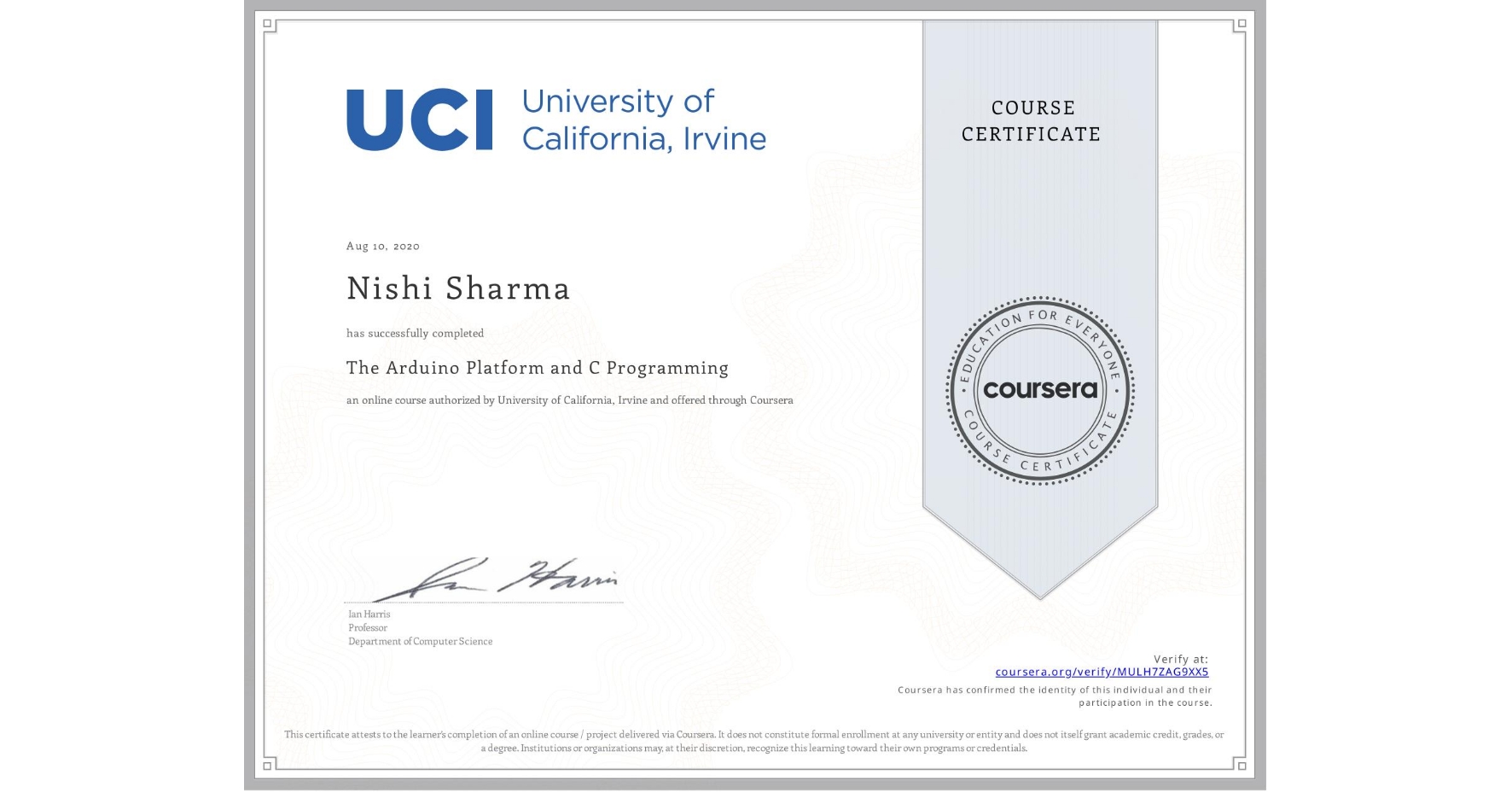 View certificate for Nishi Sharma, The Arduino Platform and C Programming, an online non-credit course authorized by University of California, Irvine and offered through Coursera