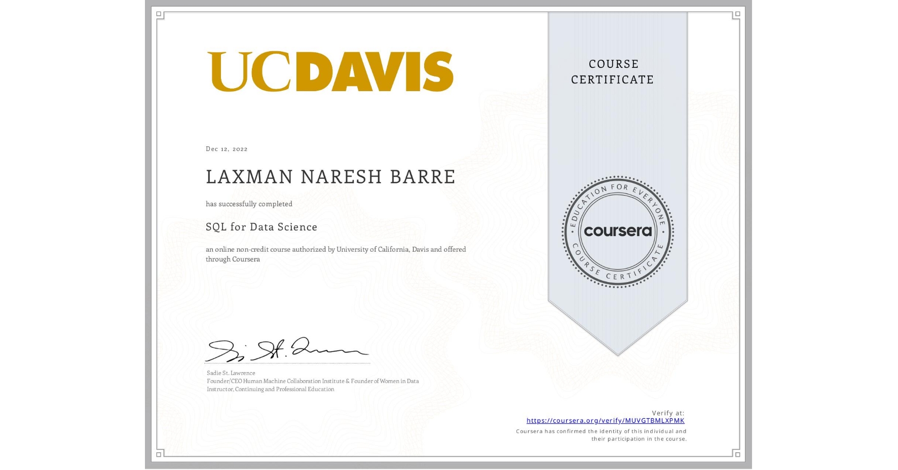 View certificate for LAXMAN NARESH BARRE, SQL for Data Science, an online non-credit course authorized by University of California, Davis and offered through Coursera