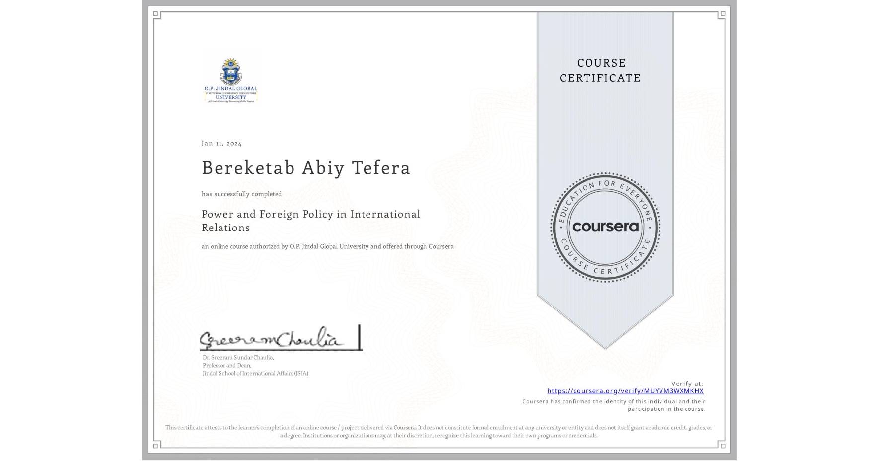 View certificate for Bereketab Abiy Tefera, Power and Foreign Policy in International Relations, an online non-credit course authorized by O.P. Jindal Global University and offered through Coursera