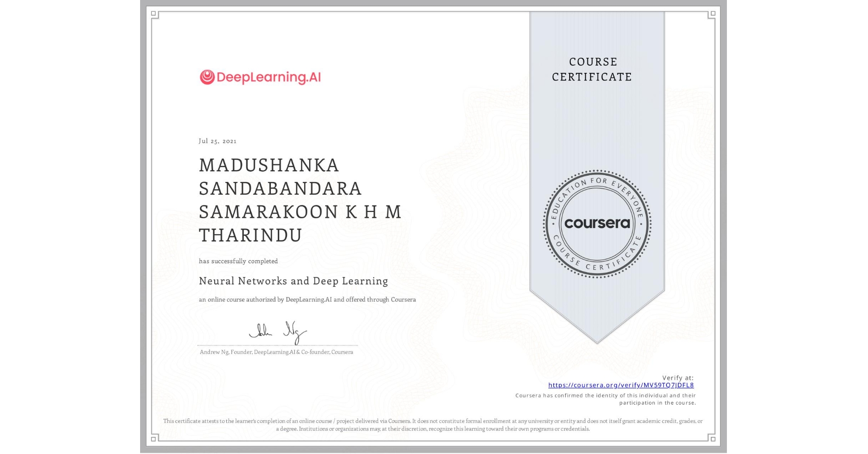 View certificate for MADUSHANKA SANDABANDARA SAMARAKOON  K H M THARINDU, Neural Networks and Deep Learning, an online non-credit course authorized by DeepLearning.AI and offered through Coursera