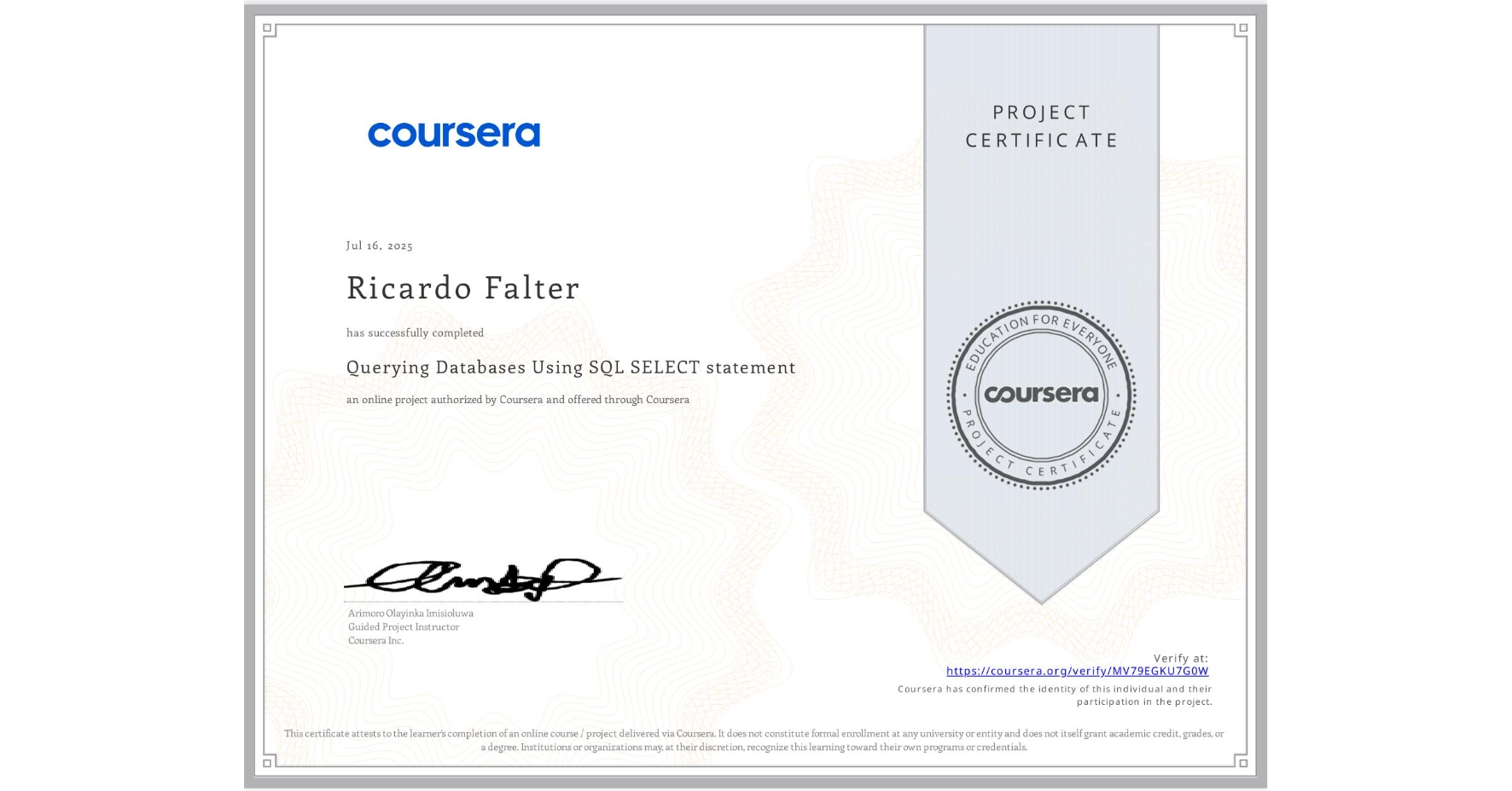 View certificate for Ricardo Falter, Querying Databases Using SQL SELECT statement, an online non-credit course authorized by Coursera and offered through Coursera