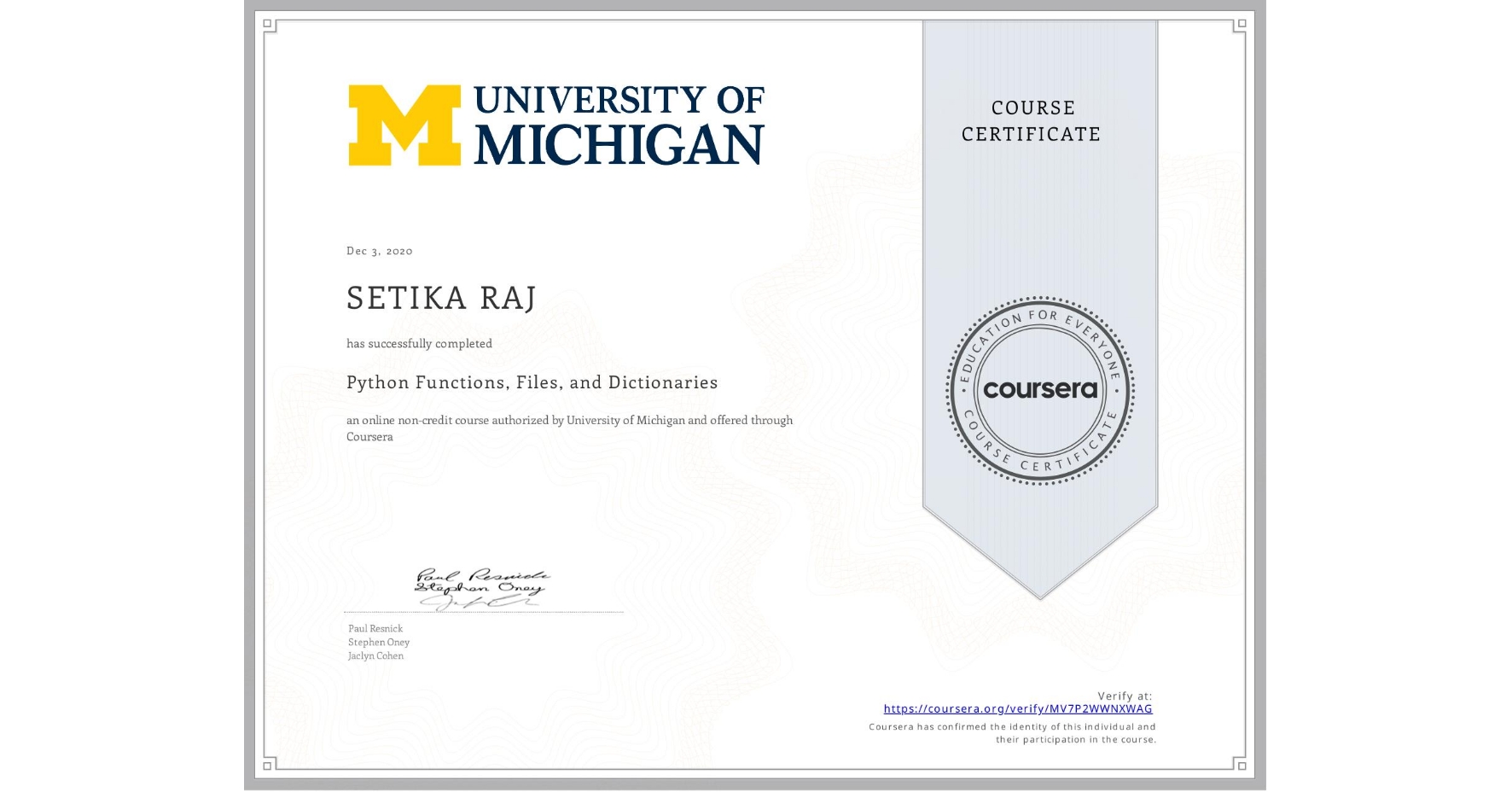 View certificate for SETIKA RAJ, Python Functions, Files, and Dictionaries, an online non-credit course authorized by University of Michigan and offered through Coursera