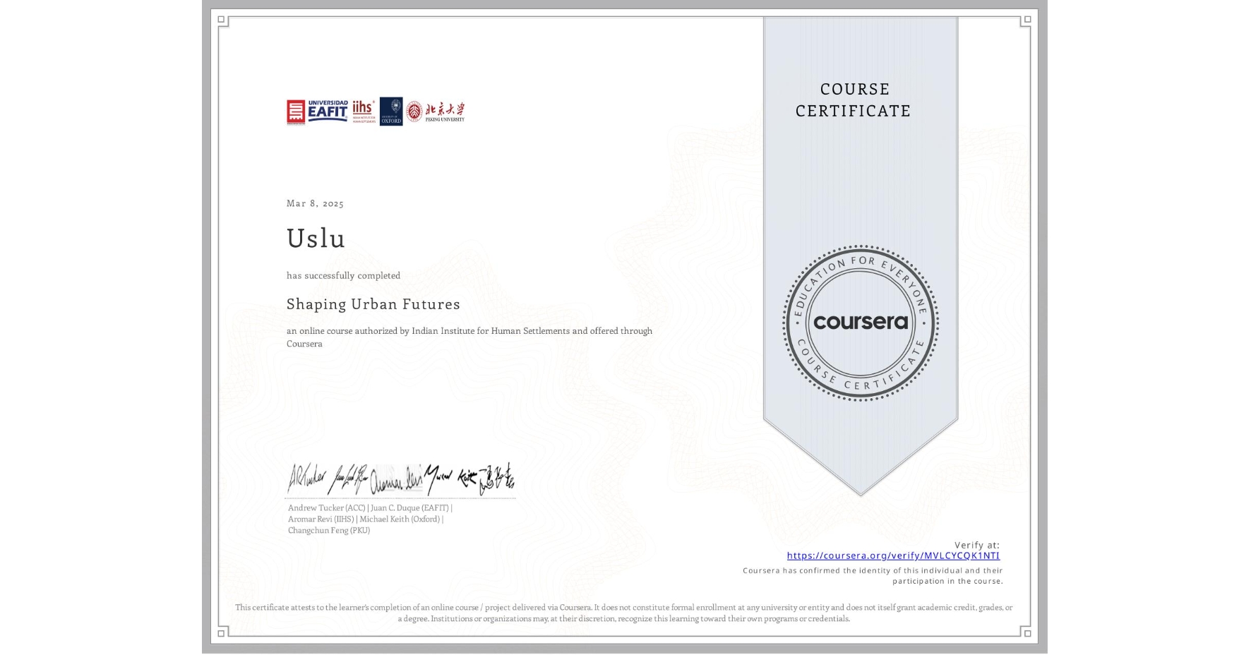 View certificate for Uslu , Shaping Urban Futures, an online non-credit course authorized by Indian Institute for Human Settlements and offered through Coursera