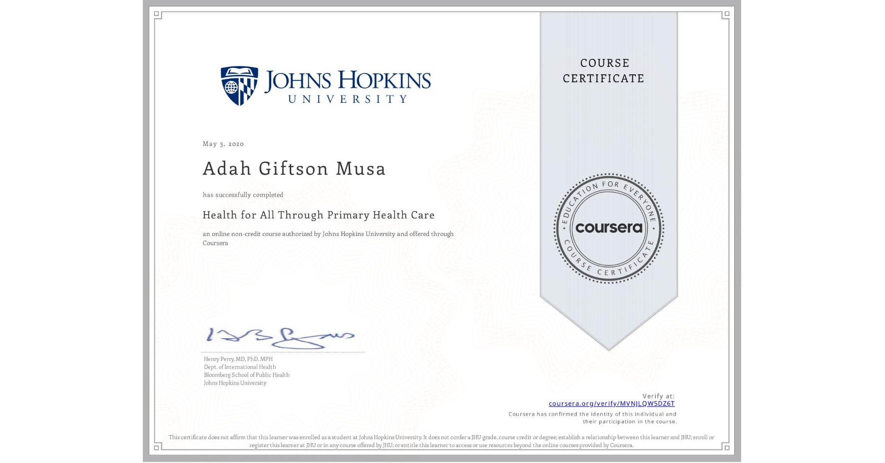View certificate for Adah Giftson  Musa, Health for All Through Primary Health Care, an online non-credit course authorized by Johns Hopkins University and offered through Coursera