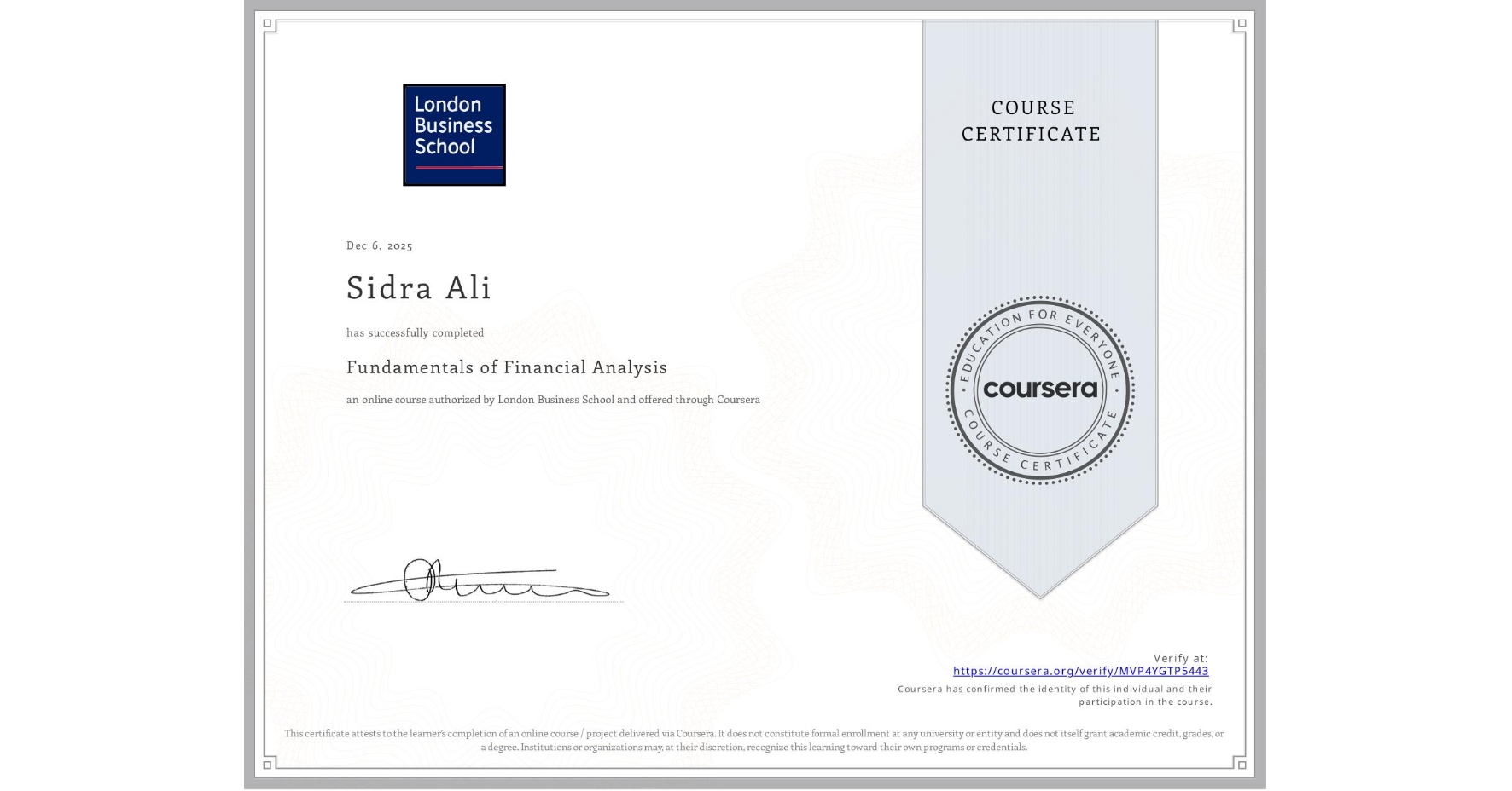 View certificate for Sidra Ali, Fundamentals of Financial Analysis , an online non-credit course authorized by London Business School and offered through Coursera