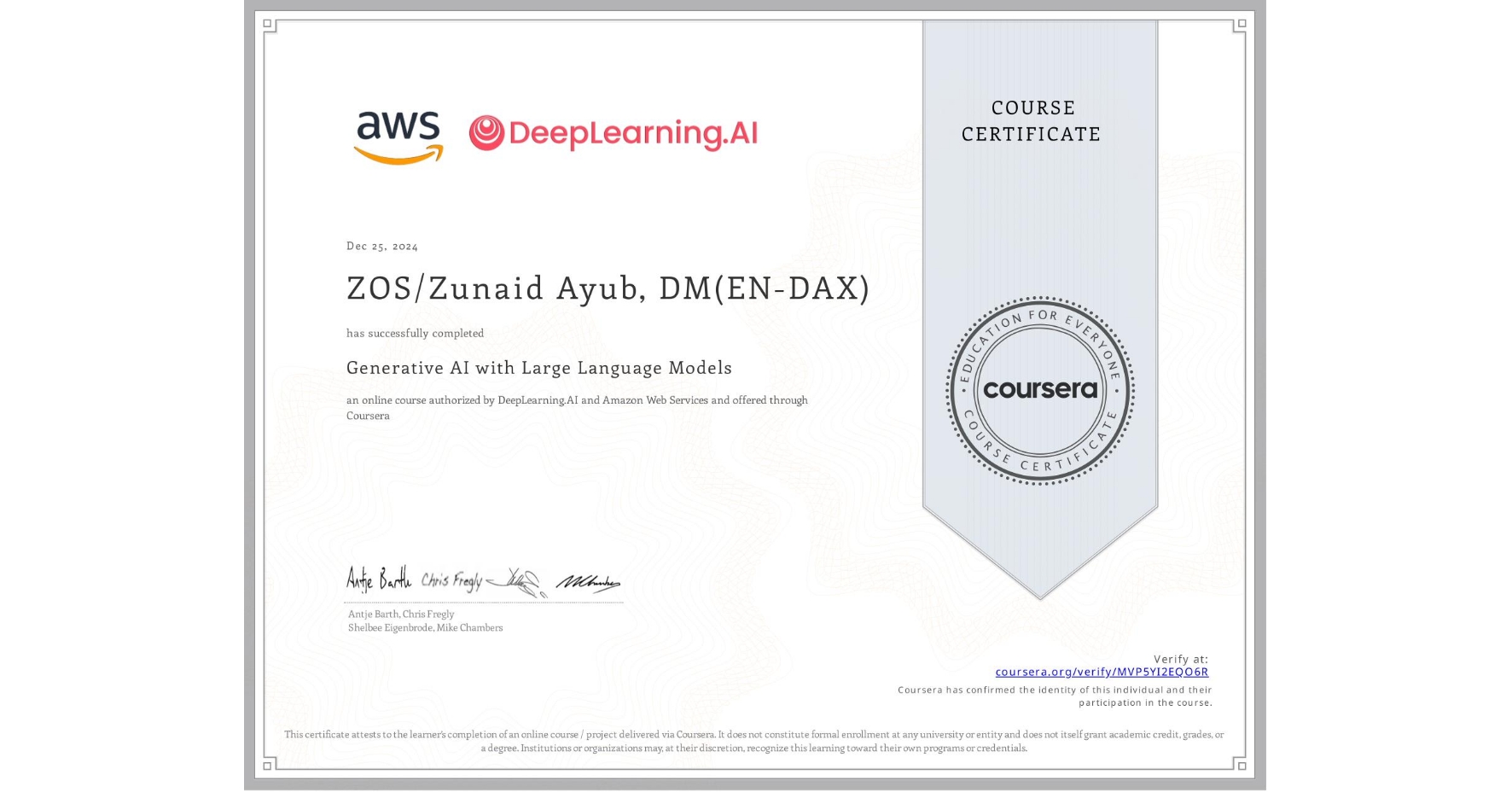 View certificate for ZOS/Zunaid Ayub, DM(EN-DAX), Generative AI with Large Language Models, an online non-credit course authorized by DeepLearning.AI & Amazon Web Services and offered through Coursera