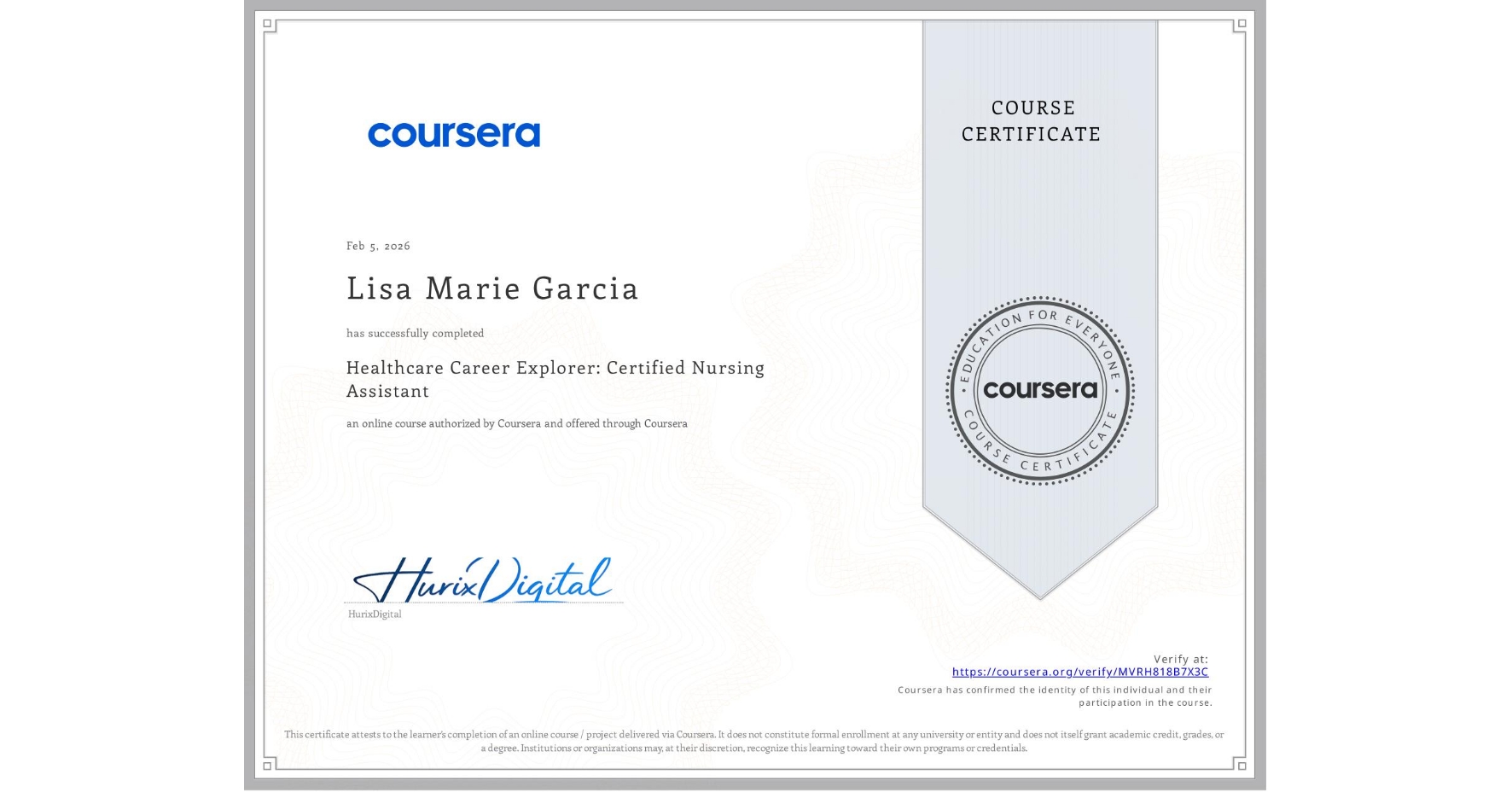 View certificate for Lisa Marie Garcia, Healthcare Career Explorer: Certified Nursing Assistant, an online non-credit course authorized by Coursera and offered through Coursera