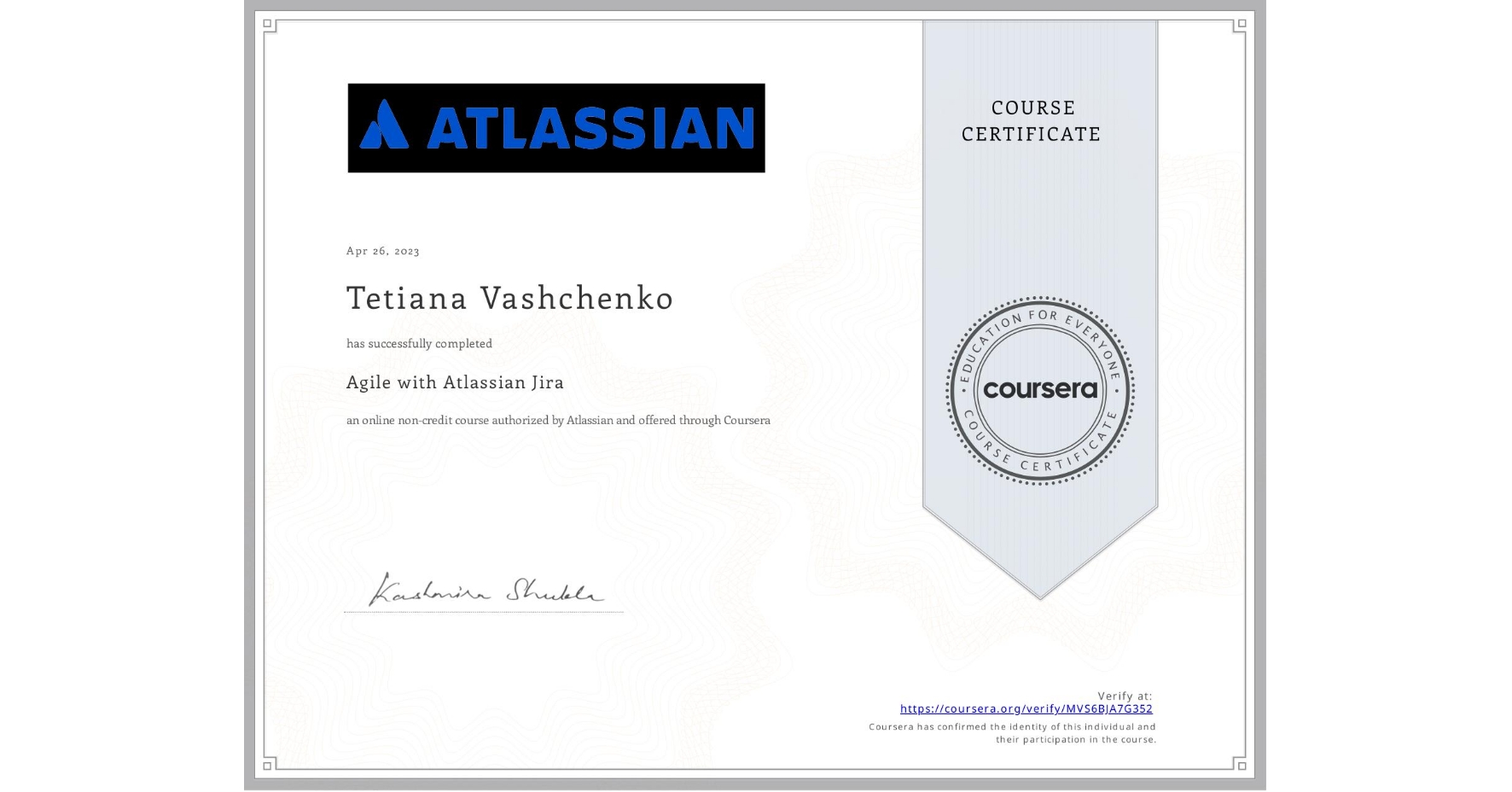 View certificate for Tetiana Vashchenko, Agile with Atlassian Jira, an online non-credit course authorized by Atlassian and offered through Coursera