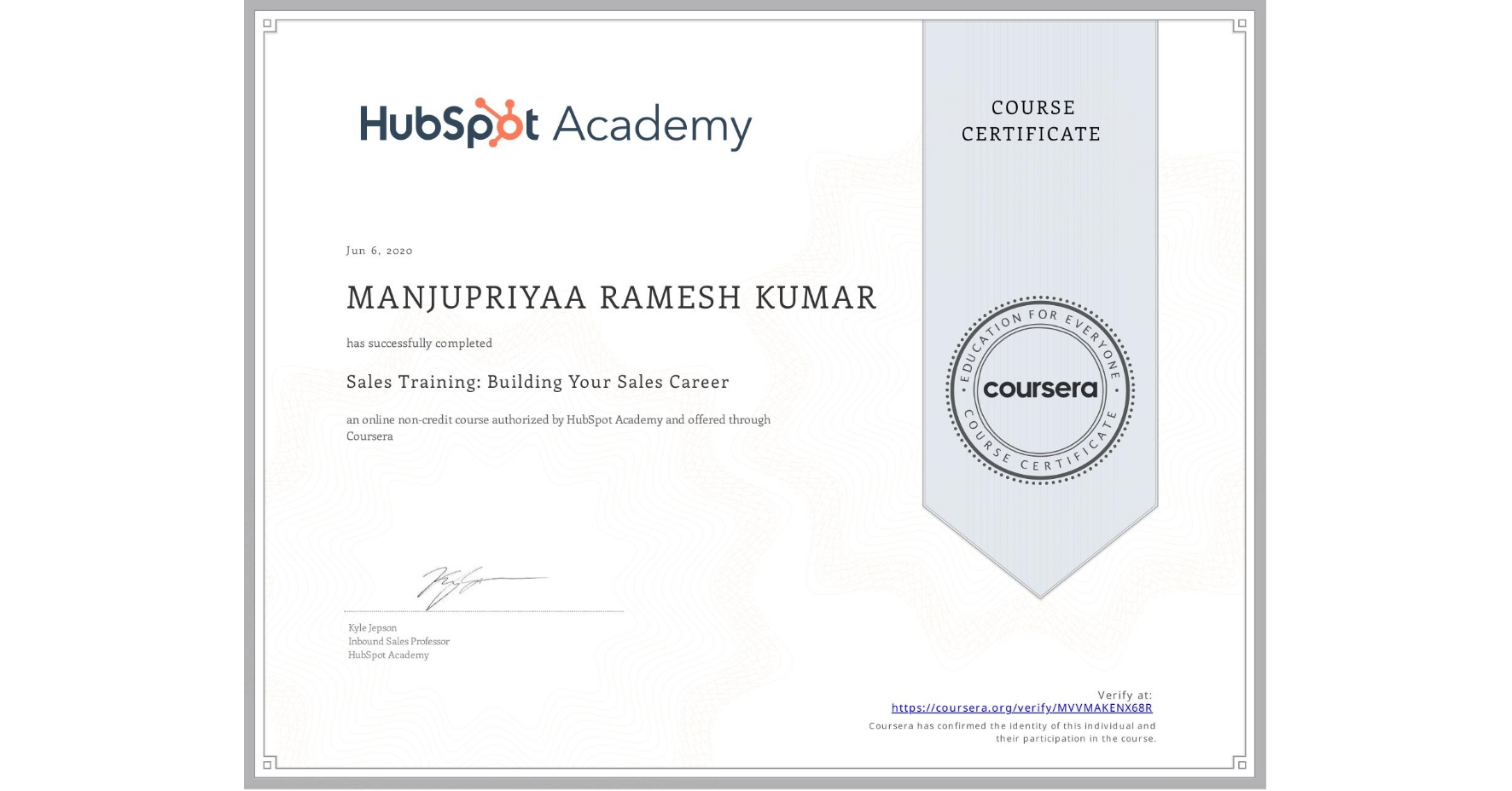 View certificate for MANJUPRIYAA RAMESH KUMAR, Sales Training: Building Your Sales Career, an online non-credit course authorized by HubSpot Academy and offered through Coursera