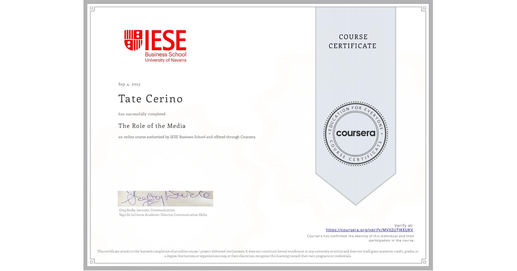View certificate for Tate Cerino, The Role of the Media , an online non-credit course authorized by IESE Business School and offered through Coursera
