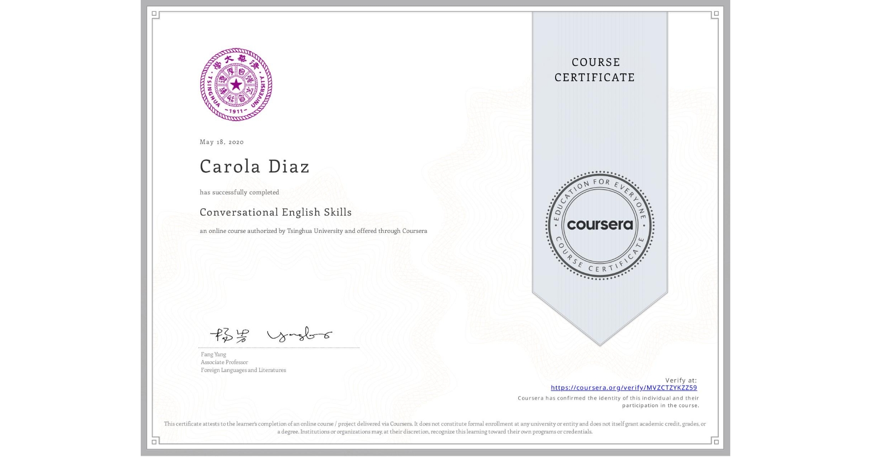 View certificate for Carola Diaz, Conversational English Skills, an online non-credit course authorized by Tsinghua University and offered through Coursera